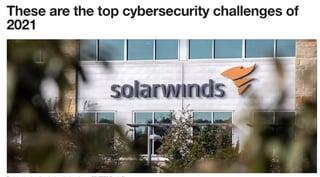 These are the top  cybersecurity challenges of 2021