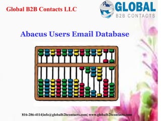Abacus Users Email Database
Global B2B Contacts LLC
816-286-4114|info@globalb2bcontacts.com| www.globalb2bcontacts.com
 