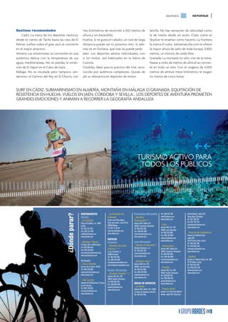 DESTINOS                         REPORTAJE




Destinos recomendados                                   tres kilómetros de recorrido a 100 metros de                                            Sevilla. No hay sensación de velocidad como
    Cádiz. La meca de los deportes náuticos,            altura y sin barandilla.                                                                la de tirarte desde un avión. Clubs como el
desde el viento de Tarifa hasta las olas de El          Huelva. Si te gusta el caballo, un raid de larga                                        Skydive te enseñan cómo hacerlo. La frontera
Palmar, surfear sobre el gran azul se convierte         distancia puede ser tu próximo reto. Si ade-                                            la marca el suelo. Saltaensevilla.com te ofrece
en el mayor atractivo.                                  más es en Doñana, qué más se puede pedir.                                               la mayor altura de salto de toda Europa, 4.600
Almería. Las inmersiones se convierten en una           Jaén. Los deportes aéreos individuales, con                                             metros, un minuto de caída libre.
auténtica delicia con la temperatura de sus             o sin motor, son habituales en la Sierra de                                             Granada. La montaña no sólo vive de la nieve.
aguas mediterráneas. No te pierdas la inmer-            Cazorla.                                                                                Pasear a miles de metros de altitud se convier-
sión de El Vapor en el Cabo de Gata.                    Córdoba. Ideal para la práctica del trial, reco-                                        te en todo un reto. Con el oxígeno de 3.000
Málaga. No es escalada pero tampoco sen-                nocido por autéticos campeones. Quizás de                                               metros de altitud, trece kilómetros te exigen
derismo: el Camino del Rey en El Chorro, con            ahí su relevancia en deportes de motor.                                                 no menos de cinco horas.



SURF EN CÁDIZ, SUBMARINISMO EN ALMERÍA, MONTAÑA EN MÁLAGA O GRANADA, EQUITACIÓN DE
RESISTENCIA EN HUELVA, VUELOS EN JAÉN, CÓRDOBA Y SEVILLA... LOS DEPORTES DE AVENTURA PROMETEN
GRANDES EMOCIONES Y ANIMAN A RECORRER LA GEOGRAFÍA ANDALUZA


                                                                                                      CHANEL PERTENECE A LA LISTA DE LAS 100
                                                                                                      PERSONAS MÁS INFLUYENTES DEL SIGLO XX
                                                                                                      PUBLICADA POR LA REVISTA ‘TIME’




                                                                                                                                                                                                     ff
                                                                                                                                                                                                      �
                                                                                                                             TURISMO ACTIVO PARA
                                                                                                                              TODOS LOS PÚBLICOS




                                                      RESTAURANTES                       _La Posada de                    Fuensanta (Granada):             Fax: 954 016 746.                Sevilla-Madrid, salida 370.
                                      ¿Dónde parar?




                                                      Sevilla:                           Antonio                          _Abades                          roda@abades.com                  Pedro Abad (Córdoba)
                                                                                         Centro ocio Plaza Mayor                                           www.abades.com                   Tel: 957 186 297.
                                                      _El Cabildo                                                         Fuensanta***                                                      Fax: 957 187 227.
                                                      Plaza del Cabildo, s/n. 41001      Plaza del Azahar, Local 40-41.   Autovía A92, Salida 215
                                                      Sevilla                            29004 Malaga                     18328, Fuensanta (Granada)
                                                                                                                                                           _Loja                            pedroabad@abades.com
                                                                                         Tlf: 952 17 26 29                                                 Autovía A92, Km. 192             www.abades.com
                                                      Tel: 954 227 970.                                                   Tel: 958 462 083.
                                                                                         reservas@abades.com                                               18300, Loja (Granada)
                                                      Fax: 954 214 189.                                                   Fax: 958 462 085.
                                                      cabildo@abades.com                 www.abdes.com                    fuensanta@abades.com
                                                                                                                                                           Tel: 902 323 800.                _Puerta de Andalucía
                                                                                                                                                           Fax: 902 323 804.                Autovía A-4 Madrid-Cádiz,
                                                      www.abades.com                                                      www.abades.com
                                                                                                                                                           abades@abades.com                salida 262
                                                                                         HOTELES
                                                                                                                                                           www.abades.com                   23213 Santa Elena (Jaén)
                                                      _Abades Triana                     Granada:                         Loja (Granada):                                                   Tel: 953 634 358
                                                      C/ Betis, 69 A. 41010 Sevilla      _Abades Nevada                   _Abades El Mirador**
                                                      Tel: 954 286 459.
                                                                                                                                                           _Fuensanta                       Fax: 953 664 344.
                                                                                         Palace****                       Avenida Andalucía, s/n.          Autovía A92, Salida 215          santaelena@abades.com
                                                      Fax: 954 456 822.                                                   Tel: 958 320 799.
                                                                                         C/ de la Sultana, 3.                                              18328, Fuensanta (Granada)       www.abades.com
                                                      reservastriana@abades.com                                           reservas@abades.com
                                                                                         18008 Granada                                                     Tel: 958 462 083.
                                                      www.abadestriana.com                                                www.abades.com
                                                                                         Tel: 902 222 570.                                                 Fax: 958 462 085.                _Bailén
                                                                                         Fax: 902 222 590                                                  fuensanta@abades.com             Autovía A-4 Madrid-Cádiz, Km. 288
                                                      Granada:                                                            _Abades Loja***                  www.abades.com                   23710 Bailén (Jaén)
                                                                                         nevadapalace@abades.com
                                                      _Paco Martín                       www.abadesnevadapalace.com.      Autovía A92, Km. 192                                              Tel: 953 635 545.
                                                      Carrera de la Virgen, 38-40.                                        18300, Loja (Granada)            _Guadix                          Fax: 953 635 350.
                                                      Tel: 958 229 380.                  Guadix (Granada):                Tel: 902 323 800.                Autovía A92, Km. 292             bailen@abades.com
                                                      pacomartin@abades.com                                               Fax: 902 323 804.                18329, Guadix (Granada)          www.abades.com
                                                      www.abades.com                     _Abades Guadix****               abades@abades.com
                                                                                         Autovía A92, Km. 292                                              Tel: 958 666 397.
                                                                                                                          www.abades.com                   Fax: 958 666 392.
                                                      _Vía Lactea                        18329, Guadix (Granada)
                                                                                         Tel: 958 666 397.                                                 guadix@abades.com
                                                      Avenida del Mediterráneo. Parque                                    ÁREAS DE SERVICIO:               www.abades.com
                                                      de las Ciencias.                   Fax: 958 666 392.
                                                                                         guadix@abades.com                _La Roda
                                                      Tel: 958 129 655.                                                   Autovía A92, Salida 123. 41590   _Pedro Abad
                                                      reservas@abades.com                www.abades.com
                                                                                                                          La Roda de Andalucía (Sevilla)   Autovía A-4. Dirección Madrid-
                                                      www.abades.com                                                      Tel: 954 016 745.                Sevilla, salida 367. Dirección




                                                                                                                                                                                                                          17
 