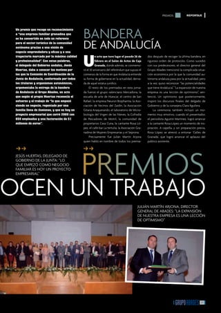 PREMIOS             REPORTAJE




                                               BANDERA
 Un premio que recoge un reconocimiento
 a “una empresa familiar granadina que
 se ha convertido en todo un referente
 para el sector turístico de la comunidad
 autónoma gracias a una visión de
 negocio emprendedora y eﬁcaz y a una
                                               DE ANDALUCÍA
                                               U
 trayectoria marcada por la máxima calidad               n acto que tuvo lugar el pasado 26 de     dos después de recoger la última bandera, en
 y profesionalidad”. Con estas palabras,                 febrero en el Salón de Actos de Caja      riguroso orden de protocolo. Como sucedió
 el delegado del Gobierno andaluz, Jesús                 Granada, donde además, se conmemo-        con sus predecesores, el director general del
 Huertas, daba a conocer los motivos por       ró el 30 aniversario del referéndum que supuso el   Grupo Abades mencionó la complicada situa-
 los que la Comisión de Coordinación de la     comienzo de la forma en que Andalucía entiende      ción económica por la que la comunidad au-
 Junta de Andalucía, conformada por todos      su forma de gobernarse en la actualidad, deriva-    tónoma andaluza pasa por la actualidad, pero
 los titulares y organismos autonómicos,       da de aquel estatus jurídico.                       a la vez, quiso reconocer “las potencialidades
 argumentaba la entrega de la bandera               El resto de los premiados en esta jorna-       que tiene Andalucía”. “La expansión de nuestra
 de Andalucía al Grupo Abades, un acto         da fueron el grupo valenciano Mercadona, la         empresa es una lección de optimismo”, sen-
 que según el propio Huertas reconocía el      escuela de arte de Húescar, el centro de San        tenció. Un optimismo que posteriormente,
 esfuerzo y el trabajo de “lo que empezó       Rafael, la empresa Neuron Biopharma, la Aso-        inspiró los discursos ﬁnales del delgado de
 siendo un negocio, regentado por una          ciación de Vecinos del Zaidín, la Asociación        Gobierno y de la consejera Clara Aguilera.
 familia llena de ilusiones, y que es hoy un   Gitana Anaquerando, el laboratorio de Micro-             La ceremonia también incluyó un mo-
 proyecto empresarial que cerró 2009 con       biología del Virgen de las Nieves, la Cofradía      mento muy emotivo, cuando el presentador,
 850 empleados y una facturación de 51         de Pescadores de Motril, la comunidad de            el periodista Agustín Martínez, logró arrancar
 millones de euros”.                           propietarios Casa Cuna, la cantante Rosa Ló-        a la cantante Rosa López un momento de ins-
                                               pez, el café-bar La tertulia, la Asociación Gra-    piración. A capella, y sin preparación previa,
                                               nadina de Mujeres Empresarias y el Seprona.         Rosa López se atrevió a entonar ‘Calles de
                                                    Precisamente fue Julián Martín Arjona          Granada’, que logró arrancar el aplauso del
                                               quien habló en nombre de todos los premia-          público asistente.




                                               PREMIOS
 ff
 �                                             ff
                                               �
 JESÚS HUERTAS, DELEGADO DE
 GOBIERNO DE LA JUNTA: “LO
 QUE EMPEZÓ COMO NEGOCIO
 FAMILIAR ES HOY UN PROYECTO
 EMPRESARIAL”




OCEN UN TRABAJO                                                                             JULIÁN MARTÍN ARJONA, DIRECTOR
                                                                                            GENERAL DE ABADES: “LA EXPANSIÓN
                                                                                            DE NUESTRA EMPRESA ES UNA LECCIÓN
                                                                                            DE OPTIMISMO”




                                                                                                                                             27
 