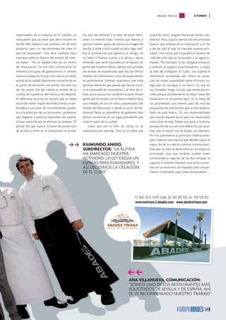ABADES TRIANA                    A FONDO




responsables de la empresa en El Cabildo, un        día que me enfrenté a la obra de Jaime Mon-            acaba de nacer”, asegura Raimundo Anido, sub-
restaurante que ya tiene que decir mucho en         taner, lo entendí todo. Entendí que íbamos a           director. Poco a poco hemos ido encontrando
Sevilla. Me hablaron por primera vez de este        aportar nuestro grano de arena a la imagen de          huecos que rellenar en la vida social, y el día
proyecto, pero no me terminaba de creer lo          Sevilla, a darle a esta ciudad un plus, algo más”.     a día ha sido el que ha marcado nuestra acti-
que me proponían” –nos dice, mientras hace          Fue la primera vez que apareció el vértigo, “el        vidad”. Una rutina que ha guiado el devenir de
memoria sobre el blanco del mantel de nues-         no saber si íbamos a estar a la altura, y ahora        cada decisión que se ha tomado y se sigue to-
tra mesa–. “No se trataba sólo de un centro         entiendo que sería imposible sin el equipo de          mando. “Por ejemplo, la ley obligaba entonces
de restauración, no era sólo convertirnos en        gente que tenemos detrás. Hemos sido portada           a reservar un espacio para fumadores, y surgió
referencia en guías de gastronomía, ni ofrecer      de revistas de arquitectura, que nos han hecho         la idea de conﬁgurar ‘El Cubo’, una superﬁcie
nuestro trabajo en lo que creo que es la mejor      reseñas tan interesantes como los especialistas        totalmente acristalada que ofrece la sensa-
postal de la ciudad. Queríamos convertirnos en      en gastronomía. También queríamos que toda             ción de comer suspendido sobre el mismo río,
el punto de encuentro de Sevilla. No sólo era       persona relevante que pasase por Sevilla tuvie-        algo que no consigue ni un barco. Yo, que no
dar de comer. Era dar cabida al mundo de la         ra la curiosidad de conocernos, y el libro de vi-      soy fumador, tengo incluso una tremenda en-
cultura, de la política, del motor o del deporte.   sitas, poco a poco, nos va dando la razón. Desde       vidia porque posiblemente la mejor mesa del
En deﬁnitiva, recorrer un camino que no había       gente que ha venido con un Premio Nobel hasta          restaurante se encuentre aquí”. Es la mesa de
recorrido nadie”. Aquel recorrido pionero se en-    una medalla de oro en unos campeonatos del             los prometidos, una reserva para las muchas
frentaba a una serie de inconvenientes parale-      mundo de baloncesto o desde un actor de Ho-            propuestas de matrimonio que se han desarro-
los a la ambición de sus horizontes, problemas      llywood hasta un presidente de gobierno. Nos           llado en este marco. “Es una responsabilidad
que llegaron a parecer imposibles de superar        hemos convertido en un lugar polivalente que           que cuando alguien da un paso tan importante
incluso antes de que se abrieran las puertas. “El   mide el pulso de la ciudad”.                           como éste, te elija. Tienes que estar a la altura,
primer día que superé la barra de protección             Claro que con el libro de visitas no se           porque ese día va a ser inolvidable. Es una situa-
de la obra y entré en el restaurante, el primer     materializa una leyenda. “Esto es un bebé que          ción que se repite con las bodas, por ejemplo.
                                                                                                           No nos planteamos al principio celebraciones,
                                                                                                           pero cada vez son más los que deciden pasar el
                                          ff
                                          �         RAIMUNDO ANIDO,
                                                    SUBDIRECTOR: “LA RUTINA
                                                                                                           mejor día de su vida en nuestras instalaciones”.
                                                                                                           Días que no sólo se desarrollan en los espacios
                                                    HA MARCADO NUESTRA                                     principales, sino que también pueden tener
                                                    ACTIVIDAD. LA LEY EXIGÍA UN                            continuidad en algunas de las dos terrazas, la
                                                    ESPACIO PARA FUMADORES, Y                              superior o la Moët Chandon, que se ha conver-
                                                    ASÍ DECIDIMOS LA CREACIÓN                              tido en un escenario privilegiado para, simple-
                                                    DE EL CUBO”                                            mente, contemplar unas vistas inmejorables”.




                                                                                               C/ Betis, 69 A. 41010 Sevilla. Tel: 954 286 459. Fax: 954 456 822.
                                                                                               reservastriana@abades.com · www.abadestriana.com




                                                                                        ff
                                                                                         �
                                                                                          ANA VILLANUEVA, COMUNICACIÓN:
                                                                                          “SOMOS UNO DE LOS RESTAURANTES MÁS
                                                                                          SOLICITADOS DE SEVILLA Y DE ESPAÑA. AHÍ
                                                                                          SE VE RECOMPENSADO NUESTRO TRABAJO”


                                                                                                                                                             29
 