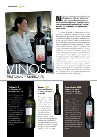 GASTRONOMÍA            VINOS




                                                             N
                                                                      i siquiera el calor se convierte en un obstáculo
                                                                      para disfrutar del mejor vino servido junto
                                                                      a la mejor compañía. Nos adentramos en un
                                                             mundo de sensaciones y sabores que en pleno verano
                                                             reivindican no sólo algunos de los mejores caldos de
                                                             Andalucía, sino los maridajes más impresionantes
                                                             para el paladar.

                                                                  “Esta botella de Aromas de Areyanas tiene una historia
                                                             sensacional. Es un moscatel creado por una pareja, un matri-
                                                             monio alemán que dejó todo en su país por el sueño de crear
                                                             un buen vino en Málaga. Quizás sea por el magníﬁco sabor
                                                             de este moscatel, o quizás por el amor que le ponen detrás,
                                                             pero creemos que lo han conseguido”. Detrás de cada botella
                                                             hay una historia. Cada referencia de cualquiera de los estable-
                                                             cimientos del Grupo Abades propone un catálogo de expe-
                                                             riencias aﬁnadas para el paladar del consumidor. Y como nos
                                                             detalla Silvia Flores, sumiller del restaurante Abades Triana,
                                                             “todas están preparadas para enamorar con sus cualidades. En
                                                             un vino resulta tan interesante la presentación como el conte-
                                                             nido, y si además resulta una ﬁesta para los sentidos, la sensa-
                                                             ción de placer puede ser completa” . Eso, junto a cada historia
                                                             que lleva detrás.




VINOS
                                                                  Sensaciones que además tienen como objetivo maridar de la
                                                             mejor manera posible con la renovada carta que se presenta en
                                                             cualquiera de los restaurantes para la temporada veraniega. Por
                                                             ejemplo, este moscatel sería la mejor propuesta para acompañar
                                                             un postre como el ‘Platano salteado, ﬂambeado de mandarina,
                                                             lima y espuma de torta del casar’, porque tan importantes como
                                                             los sabores resultan las mejores combinaciones.

HISTORIAS Y MARIDAJES

 Tío Pepe 2010                 Calvente 2009                                 Vetas selección 2003
 Un clásico servido            Un moscatel que no                            Un sabor que realza
 particularmente frío          lo parece porque no                           hasta los más fuertes
                               empalaga                                      contrastes en el paladar
 Tío Pepe de Jerez, servido
 a unos seis grados. Con       Calvente es un moscatel
 su color amarillo pajizo      cuyo sabor seco escapa                        Vetas selección, de
 intenso puede llenar          de toda categorización                        2003, puede ser el mejor
 la boca por completo.         posible. Ese carácter seco                    complemento para el
 Para nuestra sumillier,       precisamente es el que                        ‘Homenaje al cerdo ibérico’,
 se trata del perfecto         consiente que el paladar                      una combinación de tres
 maridaje para un ‘Ravioli     no se empalague y que                         tipos de carne (solomillo,
 de carabinero, citronella y   maride a la perfección                        presa conﬁtada y terrina,
 sopa de galera geliﬁcada’,    con el ‘Atún rojo en                          acompañado de espuma de
 un entrante interesante.      sushimi con melaza de                         patata y crocanti de caña de
 Una combinación               pimiento, wasabi, y hojas                     lomo) que requiere un sabor
 francamente atlántica         de shiso’, un primero potenciado              como éste, procedente de
 con el inconfundible          por este caldo procedente de                  la Serranía de Ronda, con
 sabor de Jerez que invita a   Granada, elaborado con uvas de                eﬂuvios provocados por la uva
 continuar.                    moscatel de Alejandría cultivadas             cabernet-sauvignon, que va al
                               en viñedos con una antigüedad                 ataque y que permanece en
                               media de 40 años, en Cázulas.                 la boca.

40
 