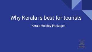 Why Kerala is best for tourists
Kerala Holiday Packages
 