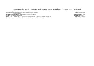 PROGRAMA NACIONAL DE ALFABETIZACIÒN DE EDUACIÒN BÁSICA PARA JÓVENES Y ADULTOS
INSTITUCIÒN: COLEGIO FISCAL “JÒSE MARÌA VELASCO IBARRA”
COMUNICACIÓN
NOMBRE DEL ALUMNO: ABAD MARTILLO LUIS EDUARDO
CURSO: 2DO BACHILLERATO “F”
TITULO DE LA UNIDAD:
MÁXIMO COMÚN DIVISOR… MÍNIMO COMÚN MÚLTIPLO
OBJETIVO : EXTRAER EL MÁXIMO COMÚN DIVISOR Y MÍNIMO COMÚN MÚLTIPLO

AREA: LENGUAJE Y
AÑO LECTIVO: 2009
FECHA: 08/08/09
BRIGADA: 4 NIVEL

 