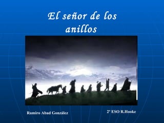 El señor de los anillos   Ramiro Abad González 2º ESO R.Hooke 