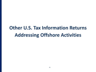 Other U.S. Tax Information Returns
Addressing Offshore Activities
48
 