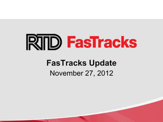 FasTracks Update
November 27, 2012
 