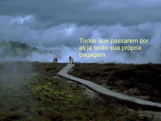 Todos que passarem por  ali já terão sua própria bagagem. 