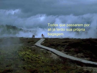 Todos que passarem por
ali já terão sua própria
bagagem.
 