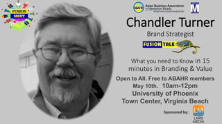 Chandler Turner
Brand Strategist
What you need to Know in 15
minutes in Branding & Value
Open to All. Free to ABAHR member...