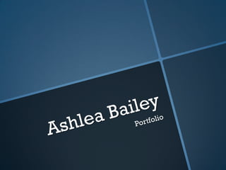 Ashlea (Hudak) Bailey Portfolio 2013