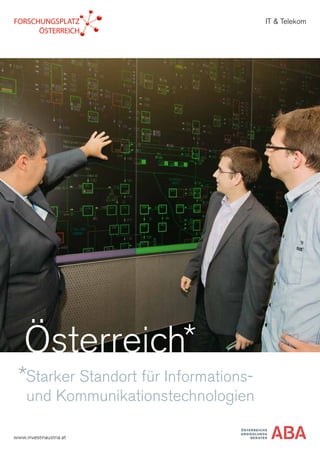 Starker Standort für Informations-
und Kommunikationstechnologien
ÖSTERREICHS
ANSIEDLUNGS
BERATERwww.investinaustria.at
IT & Telekom
Österreich
 