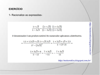 EXERCÍCIO
1- Racionalize as expressões-
 