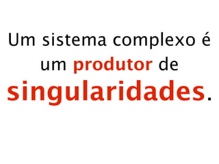 Unknown
unknowns
“As coisas que você não sabe
que você não sabe”
44

 