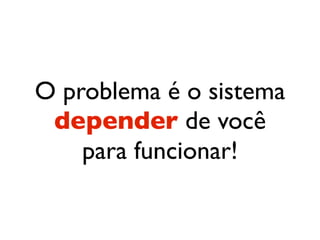 O problema
NÃO é VOCÊ!

 