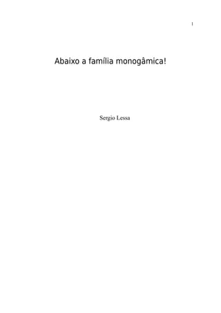 1




Abaixo a família monogâmica!




           Sergio Lessa
 