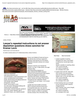 (http://www.abajournal.com/)
(http://oasc10.247realmedia.com/RealMedia/ads/click_lx.ads/www.abajournal.com/news/article
/lawyers_repeated_instructions_to_not_to_answer_deposition_questions_draws_s/L31/1573286151/Top/ABA
/AmericanSocAppraisers_COM_ROS_09_01_2015/Appraisers_COM_Banner_HSIG_728x90
/5273646e646c5874756673414250795a;zip=US:10020?x)
(http://www.americanbar.org/) Join the ABA (https://shop.americanbar.org/eBus/Membership/JoinABA.aspx) Shop ABA
(http://shop.americanbar.org/ebus/default.aspx) Calendar (http://shop.americanbar.org/eBus/ABAEventsCalendar.aspx) Member Directory
(http://www.americanbar.org/directories/people_directories/people_directory_members_landing.html)
Photo from Shutterstock
(http://www.shutterstock.com
/cat.mhtml?people_number=&commercial_ok=&
search_cat=&searchterm=shut%20up&
people_ethnicity=&anyorall=all&searchtermx=&
color=&media_type=images&
photographer_name=&
search_source=search_form&
use_local_boost=1&language=en&lang=en&
version=llv1&ref_site=photo&
autocomplete_id=&orient=&people_gender=&
show_color_wheel=1&people_age=&
safesearch=1&prev_sort_method=newest&
Home (/) / Daily News (/news/) / Lawyer's repeated instructions to not answer…
LEGAL ETHICS
Lawyer's repeated instructions to not answer
deposition questions draws sanction for
Kramer Levin
POSTED AUG 18, 2015 05:45 AM CDT
BY DEBRA CASSENS WEISS (HTTP://WWW.ABAJOURNAL.COM/AUTHORS/4/)
Kramer Levin Naftalis & Frankel will have to
pay attorney fees covering an opponent’s
deposition costs because one of its lawyers
repeatedly instructed a witness not to answer
questions.
Delaware’s chancery court imposed the
sanction in an Aug. 14 letter opinion, the Legal
Profession Blog
(http://lawprofessors.typepad.com
/legal_profession/2015/08/the-delaware-
chancery-court-recently-issued-a-letter-opinion-
dealing-with-allegations-of-deposition-
misconduct.html) reports. According to the
opinion, Kramer Levin lawyer Philip Kaufman
instructed the Feb. 6 deposition witness
—another Kramer Levin lawyer—not to answer
75 questions.
Law360 (http://www.law360.com/articles
/691571/chancery-sanctions-kramer-levin-
in-transperfect-case) (sub. req.) says the
litigation involved a “highly tumultuous business
divorce” between co-CEOs of a translation
services company. One of the CEOs, Philip
Lawyers acquitted of coaching
witnesses to lie; case a 'scary attack'
on defense bar, counsel says (/news
/article
/lawyers_acquitted_of_coaching_witnesses_to_
/?utm_source=internal&
utm_medium=navigation&
utm_campaign=most_read)
1.
Lawyers 'lean to the left,' study says;
which schools, ﬁrms and practice
areas are most liberal? (/news/article
/lawyers_lean_to_the_left_study_says_which_la
/?utm_source=internal&
utm_medium=navigation&
utm_campaign=most_read)
2.
Good headings show you've thought
out your arguments well in advance
(/magazine/article
/good_headings_show_youve_thought_out_you
/?utm_source=internal&
utm_medium=navigation&
utm_campaign=most_read)
3.
Most Read Most Commented
Lawyer's repeated instructions to not answer deposition question... http://www.abajournal.com/news/article/lawyers_repeated_instr...
1 of 5 9/7/15, 12:30 PM
 