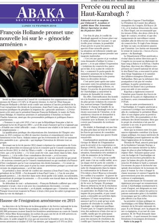 Editorial écrit en anglais
par Edmond Y. Azadian et
publié dans The Armenian
Mirror-Spectator en date
du 28 janvier 2016
Une fois de plus, le conflit du
Karabagh apparaît en bonne place sur
le radar politique du Caucase, ce qui
éveille pour certains, la possibilité
d’une percée et pour les autres, le
spectre d’une nouvelle guerre.
La situation est tellement volatile que
le problème peut toujours prendre une
tangente inattendue.
« Ceci est une guerre et je voudrais
vous demander d’utiliser le terme «
guerre », et ne pas utiliser l’expression
« violations du cessez-le-feu, parce
qu’en fait, il n’y a plus de cessez-le-
feu, » a annoncé le porte-parole du
ministère arménien de la Défense
Artsrun Hovhannisian à des journa-
listes en décembre dernier.
C’est arrivé juste après une autre
rencontre entre les présidents armé-
nien et azerbaïdjanais, à Berne, en
Suisse. Un proche du gouvernement
de l’Azerbaïdjan a caractérisé la
réunion de formalité de routine.
En effet, l’intensification des hostili-
tés à la frontière ne ressemble à rien
de plus qu’une violation du cessez-le-
feu, surtout lorsque l’Azerbaïdjan
déplace le champ de bataille de sa
frontière avec le Karabagh vers le ter-
ritoire souverain de l’Arménie, et de
nombreux citoyens se demandent à
quoi sert l’alliance stratégique de
l’Arménie avec la Russie, si ce traité ne
couvre pas l’ensemble du territoire
arménien.
En réalité, le Karabagh est une fois
de plus pris dans un bras de fer entre
les forces qui tentent de consolider
leurs positions dans une guerre froide
renouvelée.
L’ambassadeur américain auprès du
Groupe de Minsk de l’Organisation
pour la sécurité et la coopération en
Europe (OSCE), James Warlick, a utili-
sé cette expression pour décrire la
situation, formulation très similaire à
celle du ministère de la Défense
d’Arménie : « Ce n’est pas un conflit
gelé, mais c’est un conflit oublié, avec
un risque réel de perte de contrôle. »
La situation explosive a précipité une
suite de changements dans la région:
la confrontation de la Russie avec
l’Occident a forcé Moscou à résoudre
les conflits à sa manière - la guerre de
2008 avec la Géorgie, le référendum de
Crimée, la guerre syrienne et le bras
de fer avec la Turquie. Et puisque
Moscou détient la clé de la résolution
du conflit du Karabagh, l’Occident, et
en particulier, les États-Unis, était
inquiet du jeu possible, et par consé-
quent, a intensifié ses activités diplo-
matiques. L’Union européenne a
annoncé qu’il n’y avait qu’une seule
manière de résoudre le conflit du
Karabagh : un règlement pacifique.
D’autre part, le Congrès américain a
tenu des audiences à huis clos sur ce
conflit, tandis que les principaux
membres du Congrès font pression
pour des mesures de résolution du
conflit que l’Arménie favorise, mais
auxquelles s’oppose l’Azerbaïdjan.
Le Président du Comité des affaires
étrangères du Congrès, Ed Royce (R-
CA), et le leadeur démocrate du comi-
té, Eliot Engel, ont recommandé que
les tireurs d’élite, des deux côtés de la
ligne de contact, reculent, et que des
équipements de surveillance soient
installés afin de détecter les violations
du cessez-le-feu. Il s’agit d’une deman-
de faite en vain ces dernières années
par l’Arménie. Les Azéris ont demandé
le retrait de toutes les « forces d’occu-
pation » du Karabagh.
Le Département d’Etat américain a
évolué dans la même direction que le
Congrès en envoyant un diplomate de
haut rang à Bakou et à Erévan. Charles
Kupchan, directeur des Affaires euro-
péennes au Conseil national de sécuri-
té des États-Unis, a rencontré le prési-
dent Serge Sargissian et le ministre
des Affaires étrangères Edouard
Nalbandian. Bien que la substance des
pourparlers n’ait pas été rendue
publique, la partie arménienne a
remercié les Etats-Unis à profusion
pour son aide et son soutien.
Kupchan a également remercié
l’Arménie pour fournir des forces de
maintien de la paix en Afghanistan et
au Kosovo, sous commandement de
l’OTAN.
Dans un autre avertissement à
l’Azerbaïdjan, le Congrès américain a
commencé à rédiger une résolution
afin de condamner le président Ilham
Aliev et son régime pour sa persécu-
tion des ONG, des journalistes et des
militants des droits humains. Bien que
le projet de résolution n’ait pas été
soumise à un vote, le gouvernement
azéri a reçu le blâme.
Alors que la tension entre les puis-
sances régionales contribue à la dyna-
mique politique, les maux intérieurs de
l’Azerbaïdjan jouent également un rôle
dans l’aggravation de la situation.
Thomas de Waal, associé principal
de la fondation Carnegie Europe, a
analysé les raisons derrière la rhéto-
rique de plus en plus belliqueuse du
régime Aliev. Soixante-quinze pour
cent du budget de l’Azerbaïdjan est
basé sur les recettes pétrolières du
pays. La baisse des prix du pétrole
sous les 30 dollars le baril a contrarié
l’économie du pays et déclenché une
spirale descendante de la monnaie du
pays, le manat. Le choc a frappé la
classe moyenne et entravé l’appétit du
gouvernement pour des armements
coûteux et sophistiqués.
Les soubresauts de l’économie ont
également provoqué un remaniement
social. L’Azerbaïdjan soudainement à
court d’argent, ses dirigeants ne sont
pas en mesure de calmer les préoccu-
pations nationales grâce à la stabilité
économique que les coffres bien rem-
plis offrent à un Etat riche.
La première victime politique en
Azerbaïdjan a été Eldar Mahmudov,
ministre de la Sécurité nationale du
pays. Il a été limogé, avec la plupart de
ses co-équipiers, et accusé de cons-
piration. M. De Waal demande dans
son article, « à quel moment les mani-
festations économiques deviennent
Suite à la page 8
LUNDI 15 FEVRIER 2016 - MONDAY FEBRUARY 15, 2016 • ABAKA • 7
S E C T I O N F R A N Ç A I S E
LUNDI 15 FEVRIER 2016
Percée ou recul au
Haut-Karabagh ?
François Hollande promet une
nouvelle loi sur le « génocide
arménien »
Invité au dîner annuel du Conseil de coordination des organisations armé-
niennes de France (CCAF), le 28 janvier dernier, le chef de l’Etat français
François Hollande a déclaré avoir confié une mission à l’ancien président de la
Cour européenne des droits de la personne, Jean-Paul Costa, pour chercher les
moyens juridiques de pénaliser la négation du « génocide arménien ». L’événe-
ment a été suivi par le président français François Hollande, le maire de Paris,
Anne Hidalgo, le chanteur arménien et ambassadeur d’Arménie en Suisse
Charles Aznavour, ainsi que des personnalités publiques et politiques franco-
arméniennes.
« Nommer ce qui a été 1915, c’est ce que la République française a fait en
adoptant la loi du 29 janvier 2001 », a-t-il dit avant d’assurer qu’il ne s’agissait pas
« d’établir une vérité officielle » mais « d’énoncer une réalité et de lutter contre
le négationnisme. »
La qualification juridique des déportations des Arméniens de l’Empire otto-
man en 1915 continue en effet de susciter émotion et ressentiment entre les
Arméniens et les Turcs. Ankara estime que les événements de 1915 ne sauraient
être assimilés à un « génocide » qui implique l’intention de détruire tout un
peuple.
Revenant sur la loi de janvier 2012 visant à réprimer la contestation de l’exis-
tence des génocides reconnus par la loi et censurée par le Conseil constitution-
nel en février 2012, le chef de l’Etat a confié : « Je sais la déception qui a été la
vôtre, qui a été la nôtre ». « Ce texte avait été voté, sans doute dans la hâte, dans
l’urgence, (...) à la veille d’une consultation électorale », a-t-il reconnu.
François Hollande qui a exprimé sa crainte de voir une nouvelle loi qui serait
« de nouveau censurée par le Conseil constitutionnel ou qui vaudrait à la France
d’être condamnée par la Cour européenne des droits humains». « Ce serait un
échec terrible pour notre pays et pour la cause arménienne puisque ça serait une
victoire du négationnisme, » a-t-il fait valoir.
Le président a donc décidé de confier une mission à Jean-Paul Costa, l’ancien
président de la CEDH. « J’ai demandé à Jean-Paul Costa, (...) l’un de nos plus
grands juristes (...) de chercher dans notre droit quelle voie solide, incontestable,
permettrait de protéger la mémoire. » « Il va rendre son travail dans un délai très
court, » a-t-il assuré.
Se défendant de tout « acharnement, » François Hollande a affirmé que cette
initiative n’avait « rien à voir avec les consultations électorales » à venir.
« L’enjeu, c’est de réconcilier », a-t-il plaidé, soulignant que « l’Arménie comme la
Turquie trouveront toujours la France à leurs côtés pour les aider à progresser
dans la voie du dialogue. »
Hausse de l’émigration arménienne en 2015
La directrice de la Division de la démographie et du Service national de la sta-
tistique d’Arménie, Karine Kouyoumjian, a déclaré qu’un total de 5 millions
462 000 personnes avaient franchi les frontières arméniennes au cours de l’année
2015. Selon Mme Kouyoumjian, les sorties du pays ont été de 43 438 arrivées en
2015; cet indicateur était 41 672, l’année précédente.
En outre, le solde négatif de ceux qui ont traversé la frontière avec des docu-
ments arméniens a totalisé 47 676 l’an dernier, par rapport à 47 074 en 2014.
 