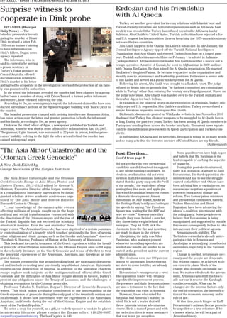 10 • ABAKA • LUNDI 11 MARS 2013 / MONDAY MARCH 11, 2013


Surprise witness to                                                                   Erdogan and his friendship
                                                                                      with Al Qaeda
cooperate in Dink probe                                                                  Turkey set another precedent for its cozy relations with Islamist bent and
   ISTANBUL (Hurriyet                                                                 Turkish-friendly terrorists and terrorist organizations such as Al Qaeda. Last
Daily News) — The                                                                     week it was revealed that Turkey has refused to extradite Al Qaeda leader
Istanbul prosecutor investi-                                                          Suleiman Abu Ghaith to United States. Turkish authorities have rejected a for-
gating the murder of Hrant                                                            mal U.S. request for his extradition thereby breaching the 1979 extradition treaty
Dink received a letter Feb.                                                           between the two countries.
13 from an inmate claiming                                                               Abu Gaith happens to be Osama Bin Laden’s son-in-law. In late January, the
to have information on                                                                Central Intelligence Agency tipped off the Turkish National Intelligence
Dink’s killers, Dogan news                                                            Organization that Abu Ghaith had entered Turkey from Iran on a forged pass-
agency reported.                                                                      port. Turkish authorities arrested him on February 1 in a hotel in Ankara’s
   The informant, who is                                                              Çankaya district. Al Qaeda terrorist leader Abu Gaith is neither a novice nor a
said to currently be serving                                                          benign operative. A native of Kuwait, he went to Afghanistan in 2000 and met
a prison sentence in                                                                  with Osama Bin Laden. He then joined the Al Qaeda organization. He married
Turkey’s Tokat province in
                                                                                      Bin Laden’s daughter Fatima. He became very active in the organization and
Central Anatolia, offered
                                                                                      steadily rose to prominence and leadership positions. He became a senior aide
documentation relating to
                                                                                      to Bin Laden and served as a public spokesperson for Al Qaeda.
Dink’s murder in his letter
and agreed to cooperate in the investigation provided the protection of his fami-        Following his arrest, Abu Gaith was brought to a Turkish court. The judge
ly was guaranteed by authorities.                                                     refused to detain him on grounds that “he had not committed any criminal act
   In the letter, the informant revealed the murder had been planned by a group       while in Turkey” other than entering the country on a forged passport. Based on
he had been a member of along with Erhan Tuncel, a former police informant            the judge’s decision, Abu Ghaith was handed over to the Turkish military and
and suspect, later released following the trial.                                      thereafter depor-ted back to Iran.
   According to Do_an news agency's report, the informant claimed to have con-           In violation of the bilateral treaty on the extradition of criminals, Turkey offi-
ducted surveillance in front of the Agos newspaper building with Tuncel prior to      cially rejected U.S. request for Abu Gaith’s extradition. Turkey even refused a
the murder.                                                                           simple American request to interrogate Abu Ghaith.
   The Istanbul prosecutor charged with probing into the case Muammer Akka_              Diplomatic documents posted on WikiLeaks website in late November 2010
has taken action over the letter and granted protection to both the informant         disclosed that Turkey has allowed weapons to be smuggled to Al Qaeda forces
and his family, according to Do_an news agency.                                       in Iraq. During the past two years, Turkey has been arming Al Qaeda members in
   Dink was the chief editor of Agos, a newspaper published in Turkish and            Turkey and sending them across the border into Syria. Recurrent news reports
Armenian, when he was shot in front of his office in Istanbul on Jan. 19, 2007.       confirm this infiltration process with Al Qaeda participation and Turkish com-
The gunman, Ogün Samast, was sentenced to 22 years in prison, but the prose-          plicity.
cutors' inability to bring to the light the other actors behind the murder has           In befriending Al Qaeda and its terrorists, Erdogan is telling in so many words
caused widespread anger.                                                              and so many acts that the terrorist enemies of United States are my friends.
                                                                                                                                                             (Abbreviated)

“The Asia Minor Catastrophe and the                                                   Post-Election...                              Some pundits even have high hopes
Ottoman Greek Genocide”                                                               Cont’d from page 9                         and beliefs that Mr. Sargisian is the
                                                                                                                                 leader capable of curbing the appetite
A New Book Edited by                                                                  did not produce its own presidential       of oligarchs.
                                                                                      candidate nor did it extend its support       During this post-election turmoil,
George Shirinian of the Zoryan Institute                                              to any of the running candidates. Its      there is a profusion of advice to Raffi
                                                                                      election proclamation did not even         Hovannisian. Die-hard opposition ele-
    The Asia Minor Catastrophe and the Ottoman                                        mention Raffi Hovannisian. Instead, it     ments would like to see the struggle
Greek Genocide: Essays on Asia Minor, Pontos, and                                     stated that the party supports the “will   carried to the bitter end. Others have
Eastern Thrace, 1913–1923 edited by George N.                                         of the people,” the equivalent of sug-     been advising him to capitalize on his
Shirinian, Executive Director of the Zoryan Institute,                                gesting they like mom and apple pie.       success and negotiate a position of
is a compilation of innovative papers given by distin-                                But with Hovannisian’s success comes       power to bring about change and
guished scholars at two academic conferences orga-                                    a dramatic development: Armen              reform. Two former prime ministers
nized by the Asia Minor and Pontos Hellenic                                           Rustamian, an ARF leader, spoke at         and presidential candidates, namely,
Research Center in Chicago.                                                           the Heritage Party’s rally and he began    Vazken Manoukian and Hrant
    “…our knowledge of the catastrophic events                                        his speech by saying: “the Freedom         Bagratian, have been advancing the
affecting millions of people caught up in the huge                                    Square was waiting for the ARF and         idea of a coalition government with
political and social transformation connected with                                    here we come.” It seems once they          the ruling party. Some people even
the dissolution of the Ottoman empire and the rise of                                 thought they were behind a sure bet,       believe that Hovannisian is being
the Turkish Republic has not received the scholarly                                   they threw their weight behind the         manipulated and supported by outside
attention it deserves. Even the best studied of these                                 insurgent. They let Raffi pick the         forces and consequently he has to take
tragic events, ‘The Armenian Genocide,’ has been deprived of a certain panoram-       chestnuts from the fire and now they       into account their political agenda.
ic contextualization of a tragedy which touched profoundly the lives of several       are ready to share in the victory.            Armenia needs stability. The
other religious and ethnic groups, such as the Greeks and Assyrians,” observed           Also joining the rally was Nikol        Turkish news media is already antici-
Theofanis G. Stavrou, Professor of History at the University of Minnesota.            Pashinian, who is always present           pating a crisis in Armenia and
    This book and its careful treatment of the Greek experience within the broad-     whenever incendiary speeches are           Azerbaijan is intensifying cross-border
er genocide of the Christian minorities in the Ottoman Empire aims to fill a gap      needed and insults are needed to be        skirmishes, especially in the Tavoush
in the scholarly literature on the Greek Genocide and is one of the first to treat    hurled at the president and the current    region.
the genocidal experiences of the Armenians, Assyrians, and Greeks as an inte-         administration.                               Change is needed, reforms are nec-
grated history.                                                                          The elections were not 100 percent      essary and the people are desperate.
    The studies presented in this groundbreaking book are thoroughly document-        honest by any means. Improvements          But reforms cannot be achieved with-
ed and include revealing and previously unpublished American diplomatic               are slow to come but they are already      out concrete plans. Much of the
reports on the destruction of Smyrna. In addition to the historical chapters,         perceptible.                               change also depends on outside fac-
essays explore such subjects as the multigenerational effects of the Greek               Hovannisian’s emergence as a cred-      tors. No matter who heads the govern-
Genocide and the difficulties of Asia Minor refugee identity in Greece, Turkey’s      ible opposition leader will certainly      ment, Armenia cannot lift the block-
present day obligations under the Treaty of Lausanne, and the challenges of           expedite the improvement process.          ade nor can it resolve the Karabagh
obtaining recognition for the Ottoman genocides.                                      His presence and daily demonstrations      conflict overnight. What can be
    Professor Vahakn N. Dadrian, Zoryan’s Director of Genocide Research,              are also a testament to the fact that      changed are the internal factors only:
writes, “This book makes a valuable contribution to our understanding of the          the opposition can exist in Armenia.       the end of corruption, the intensifica-
Greek experience of genocide during the early part of the twentieth century and          However, those who voted for            tion of the economic recovery and a
its aftermath. It shows how interrelated were the experiences of the Armenians,       Sargisian had Armenia’s stability in       rule of law.
Assyrians, and Greeks during the end of the Ottoman Empire and the establish-         mind. He is not a leader that will            At this time, much hinges on Raffi
ment of the Turkish Republic.”                                                        throw Armenia into an adventurous          Hovannisian’s actions. He can prove to
    To order a copy for yourself, as a gift, or to help sponsor a book to be placed   course. He is a man of peace and with      be a spoiler or a true reformer. If he
in university libraries, please contact the Zoryan office, 416-250-9807,              his reelection there is some assurance     chooses wisely, he will be a part of
zoryan@zoryaninstitute.org. The book’s price is $40.                                  that war is not yet an option.             Armenian history.
 