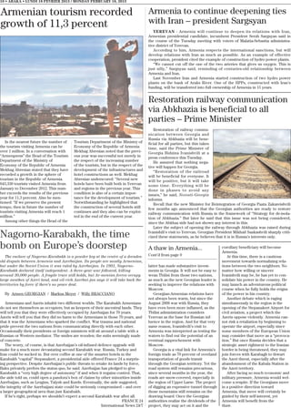 10 • ABAKA • LUNDI 18 FEVRIER 2013 / MONDAY FEBRUARY 18, 2013


Armenian tourism recorded                                                              Armenia to continue deepening ties
growth of 11,3 percent                                                                 with Iran – president Sargsyan
                                                                                          YEREVAN - Armenia will continue to deepen its relations with Iran,
                                                                                       Armenian presidential candidate, incumbent President Serzh Sargsyan said in
                                                                                       the course of the Tuesday meeting with voters of Malatia-Sebastia administra-
                                                                                       tive district of Yerevan.
                                                                                          According to him, Armenia respects the international sanctions, but will
                                                                                       develop relations with Iran as much as possible. As an example of effective
                                                                                       cooperation, president cited the example of construction of hydro power plants.
                                                                                          “We cannot cut off the one of the two arteries that gives us oxygen. This is
                                                                                       just silly,” Sargsyan said, reminding of centuries-old relationship between
                                                                                       Armenia and Iran.
                                                                                          Last November Iran and Armenia started construction of two hydro power
                                                                                       plants on the bank of Araks River. One of the HPPs, constructed with Iran’s
                                                                                       funding, will be transferred into full ownership of Armenia in 15 years.


                                                                                       Restoration railway communication
                                                                                       via Abkhazia is beneficial to all
                                                                                       parties – Prime Minister
                                                                                          Restoration of railway commu-
                                                                                       nication between Georgia and
                                                                                       Russia via Abkhazia will be bene-
   In the nearest future the number of    Tourism Department of the Ministry of        ficial for all parties, but this takes
the tourists visiting Armenia can be      Economy of the Republic of Armenia           time, said the Prime Minister of
over 1 million. In a conversation with    Mekhag Abresian noted that the previ-        Georgia Bidzina Ivanishvili at a
“Armenpress” the Head of the Tourism      ous year was successful not merely in        press conference this Tuesday.
Department of the Ministry of             the respect of the increasing number            He assured that nothing nega-
Economy of the Republic of Armenia        of the tourists, but in the respect of the   tive will happen for Georgia.
Mekhag Abresian stated that they have     development of the infrastructures and          “Restoration of the railroad
recorded a growth in the sphere of        hotel constructions as well. Mekhag          will be beneficial for everyone. It
tourism in the Republic of Armenia.       Abresian underscored: “Several new           will be positive, but it will take
843,330 tourists visited Armenia from     hotels have been built both in Yerevan       some time. Everything will be
January to December 2012. This num-       and regions in the previous year. This       done in phases to avoid any
ber exceeds the results of the previous   condition is also of a certain impor-        issues,” he said, Novosti-Georgia
year for 11,3 percent. Also he men-       tance for the development of tourism.”       informs.
tioned: “If we preserve the present       Notwithstanding he highlighted that             Recall that the new Minister for Reintegration of Georgia Paata Zakareishvili
tempo, then in future the number of       the construction of several hotels still     few months ago announced that the Georgian authorities are ready to restore
tourists visiting Armenia will reach 1    continues and they also can be exploi-       railway communication with Russia in the framework of “Strategy for de-isola-
million.”                                 ted in the end of the current year.          tion of Abkhazia.” But later he said that this issue was not being considered,
   Among other things the Head of the                                                  since the Abkhaz side had not shown any interest in this.
                                                                                          Later the subject of opening the railway through Abkhazia was raised during

Nagorno-Karabakh, the time                                                             Ivanishili’s visit to Yerevan. Georgian President Mikhail Saakashvili sharply criti-
                                                                                       cized these statements, as he believes that it is in Russia’s interests only.

bomb on Europe’s doorstep                                                              A thaw in Armenia...                       corollary beneficiary will become
                                                                                                                                  Armenia.
   The enclave of Nagorno-Karabakh is a powder keg at the centre of a decades-         Cont’d from page 9                            At this time, there is a cautious
old dispute between Armenia and Azerbaijan. Its people are mostly Armenian,                                                       movement towards normalizing rela-
but under the Soviet Union it was ruled by Azerbaijan. In 1991, Nagorno-               latter has made substantive invest-        tions between the two neighbors. No
Karabakh declared itself independent. A three-year war followed, killing               ments in Georgia. It will not be easy to   matter how willing or sincere
around 30,000 people. A fragile truce still holds, but Ar-menian forces occupy         wean Tbilisi from those two nations,       Ivanishvili may be, he has yet to con-
large swathes of Azeri land, and oil-rich Azerbai-jan says it will take back the       as much as the new Georgian leader is      solidate his power in the country. He
territories by force if there’s no peace deal.                                         seeking to improve the relations with      may launch an adventurous political
                                                                                       Moscow.                                    course when he fully holds the reigns
  By Armen GEORGIAN / Markus Meyer / Willy BRACCIANO                                      Georgian-Armenian relations have        of the power in his country.
                                                                                       not always been warm, but since the           Another debate which is raging
   Armenians and Azeris inhabit two different worlds. The Karabakh Armenians           August 2008 war with Russia, they          simultaneously in the region is the
do not see themselves as occupiers, but as keepers of their ancestral lands. They      have even been more inflamed, as the       opening of the Stepanakert Airport for
will tell you that they were effectively occupied by Azerbaijan for 70 years.          Tbilisi administration considers           civil aviation, a project which the
Azeris will tell you that they did no harm to the Armenians in those 70 years, and     Yerevan as the base for Russian inf-       Azeris oppose violently. Armenia can-
that it was the Armenians who sparked the conflict. War trauma and national            luence in the region. And for that very    not risk a retaliation by beginning to
pride prevent the two nations from communicating directly with each other.             same reason, Ivanishvili’s visit to        operate the airport, especially since
Occasionally their presidents or foreign ministers will sit around a table with a      Armenia was interpreted as testing the     some members of the European Union
Russian or Western mediator. The smiles are wooden; the suits seemingly made           waters to find out the potential of an     may consider that move as a “provoca-
of concrete.                                                                           eventual rapprochement with                tion.” But once Russia decides that a
   The worry, of course, is that Azerbaijan’s oil-infused defence upgrade will         Moscow.                                    strategic asset rightnext to the Iranian
make for a much more devastating second Karabakh war. Russia, Turkey and                  Georgia is a vital link for Armenia’s   border is being threatened, they may
Iran could be sucked in. But over coffee at one of the smarter hotels in the           foreign trade as 70 percent of overland    join forces with Karabagh to thwart
Karabakh “capital” Stepanakert, a presidential aide offered France 24 a surpris-       transportation of goods transit            the Azeri threat, especially after the
ing perspective. Despite Azerbaijan’s public threats to retake its lands by force,     through the Georgian territory. Yet the    abandonment of the Kabala Station in
Baku privately prefers the status quo, he said. Azerbaijan has pledged to give         road system still remains precarious,      the Azeri territory.
Karabakh a “very high degree of autonomy” if and when it regains control. That,        since several months in the year, the         After facing so much economic and
the aide told us, could open a pandora’s box of claims by other minorities inside      roads are snow-covered, especially in      military pressure, Armenia would wel-
Azerbaijan, such as Lezgins, Talysh and Kurds. Eventually, the aide suggested,         the region of Upper Larse. The project     come a respite. If the Georgians move
the integrity of the Azerbaijani state could be seriously compromised – and over       of digging an expensive tunnel through     in a positive direction toward
a larger geographical area than just Karabakh.                                         those mountains still remains on the       Armenia, that move will certainly be
   If he’s right, perhaps we shouldn’t expect a second Karabakh war after all.         drawing board. Once the Georgian           guided by their self-interest, yet
                                                                       FRANCE 24       authorities realize the dividends of the   Armenia will benefit from the
                                                            International News 24/7    project, they may act on it and the        thaw.
 