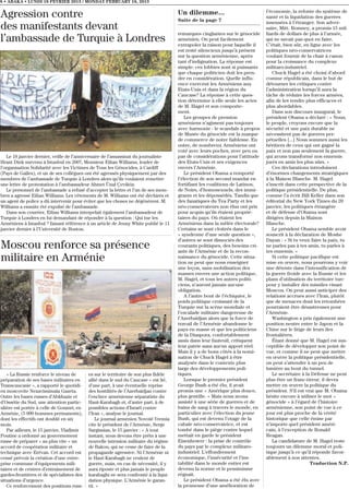 8 • ABAKA • LUNDI 18 FEVRIER 2013 / MONDAY FEBRUARY 18, 2013


Agression contre                                                                     Un dilemme...
                                                                                     Suite de la page 7
                                                                                                                             l’économie, la refonte du système de
                                                                                                                             santé et la liquidation des guerres
                                                                                                                             insensées à l’étranger. Son adver-
des manifestants devant                                                                                                      saire, Mitt. Romney, a promis 15 mil-
                                                                                     remarques cinglantes sur le génocide    liards de dollars de plus à l’armée,
l’ambassade de Turquie à Londres                                                     arménien. On peut facilement
                                                                                     extrapoler la raison pour laquelle il
                                                                                                                             qui ne savait pas quoi en faire.
                                                                                                                             C’était, bien sûr, en ligne avec les
                                                                                     est resté silencieux jusqu’à présent    politiques néo-conservatrices
                                                                                     sur la question arménienne, après       voulant fournir de la chair à canon
                                                                                     tant d’indignation. La réponse est      pour la croissance du complexe
                                                                                     simple: ces lobbies sont si puissants   militaro-industriel.
                                                                                     que chaque politicien doit les pren-       Chuck Hagel a été choisi d’abord
                                                                                     dre en considération. Quelle influ-     comme républicain, dans le but de
                                                                                     ence exercent les Arméniens aux         détourner les critiques contre
                                                                                     Etats-Unis et dans la région du         l’administration lorsqu’il aura la
                                                                                     Caucase? La réponse à cette ques-       tâche de réduire les forces armées,
                                                                                     tion détermine à elle seule les actes   afin de les rendre plus efficaces et
                                                                                     de M. Hagel et son comporte-            plus abordables.
                                                                                     ment.                                      Dans son discours inaugural, le
                                                                                         Les groupes de pression             président Obama a déclaré : « Nous,
                                                                                     arméniens n’agissent pas toujours       le peuple, croyons encore que la
                                                                                     avec harmonie - le scandale à propos    sécurité et une paix durable ne
                                                                                     de Musée du génocide est la marque      nécessitent pas de guerres per-
                                                                                     de commerce de notre faiblesse. En      pétuelles [...] Nous sommes aussi les
                                                                                     outre, de nombreux Arméniens ont        héritiers de ceux qui ont gagné la
                                                                                     voté avec leurs poches, avec peu ou     paix et non pas seulement la guerre,
   Le 18 janvier dernier, veille de l’anniversaire de l’assassinat du journaliste    pas de considérations pour l’attitude   qui avons transformé nos ennemis
Hrant Dink survenu à Istanbul en 2007, Monsieur Eilian Williams, leader de           des Etats-Unis et ses exigences         jurés en amis les plus sûrs. »
l’organisation Solidarité avec les Victimes de Tous les Génocides, à Cardiff         envers l’Arménie.                          Ces déclarations introduisent
(Pays de Galles), et un de ses collègues ont été agressés physiquement par des           Le président Obama a remporté       d’énormes changements stratégiques
membres de l’ambassade de Turquie à Londres alors qu’ils voulaient remettre          l’élection de son second mandat en      à la Maison Blanche. M. Hagel
une lettre de protestation à l’ambassadeur Ahmet Ünal Çeviköz.                       fortifiant les coalitions de Latinos,   s’inscrit dans cette perspective de la
   Le personnel de l’ambassade a refusé d’accepter la lettre et l’un de ses mem-     de Noirs, d’homosexuels, des immi-      politique présidentielle. De plus,
bres a agressé Eilian Williams. Les vêtements de M. Williams ont été déchirés et     grants et les dépossédés. Tandis que    comme l’a écrit Bill Keller dans son
un agent de police a dû intervenir pour éviter que les choses ne dégénèrent. M.      des fanatiques du Tea Party et les      éditorial du New York Times du 20
Williams a ensuite été expulsé de l’ambassade.                                       néo-conservateurs non élus ont pris     janvier, les politiques étrangère
   Dans son courrier, Eilian Williams interpelait également l’ambassadeur de         pour acquis qu’ils étaient proprié-     et de défense d’Obama sont
Turquie à Londres en lui demandant de répondre à la question : Qui tue les           taires du pays. Où étaient les          dirigées depuis la Maison
Arméniens à Istanbul ? faisant référence à un article de Jenny White publié le 11    Arméniens dans la mêlée électorale?     Blanche.
janvier dernier à l’Université de Boston.                                            Certains se sont cloitrés dans le          Le président Obama semble avoir
                                                                                     « syndrome d’une seule question »,      souscrit à la déclaration de Moshe
                                                                                     d’autres se sont dissociés des          Dayan : « Si tu veux faire la paix, tu
Moscou renforce sa présence                                                          courants politiques, des besoins cri-
                                                                                     ants de l’Arménie et de la recon-
                                                                                                                             ne parles pas à tes amis, tu parles à
                                                                                                                             tes ennemis. »
militaire en Arménie                                                                 naissance du génocide. Cette situa-
                                                                                     tion ne peut que nous enseigner
                                                                                                                                Si cette politique pacifique est
                                                                                                                             mise en œuvre, nous pourrons y voir
                                                                                     une leçon, sans mobilisation des        une détente dans l’intensification de
                                                                                     masses envers une action politique,     la guerre froide avec la Russie et les
                                                                                     M. Hagel, et tous les autres politi-    plans d’utilisation du territoire turc
                                                                                     ciens, n’auront jamais aucune           pour y installer des missiles visant
                                                                                     obligation.                             Moscou. On peut aussi anticiper des
                                                                                         A l’autre bout de l’échiquier, le   relations accrues avec l’Iran, plutôt
                                                                                     poids politique croissant de la         que de menaces dont les retombées
                                                                                     Turquie sur la scène mondiale et        pourraient être désastreuses pour
                                                                                     l’escalade militaire dangereuse de      l’Arménie.
                                                                                     l’Azerbaïdjan alors que la force de        Washington a pris également une
                                                                                     travail de l’Arménie abandonne le       position neutre entre le Japon et la
                                                                                     pays en masse et que les politiciens    Chine sur le litige de leurs iles
                                                                                     de la Diaspora, confortablement         frontalières.
                                                                                     assis dans leur fauteuil, critiquent       Étant donné que M. Hagel est sus-
                                                                                     leur patrie sans aucun apport réel.     ceptible de développer son point de
                                                                                     Mais il y a de bons côtés à la nomi-    vue, et comme il ne peut que mettre
                                                                                     nation de Chuck Hagel à être            en œuvre la politique présidentielle,
                                                                                     analysée dans le contexte plus          on peut s’attendre à un peu de
                                                                                     large des développements poli-          lumière au bout du tunnel.
   « La Russie renforce le niveau de       es sur le territoire de son plus fidèle   tiques.                                    Le secrétaire à la Défense ne peut
préparation de ses bases militaires en     allié dans le sud du Caucase « est lié,       Lorsque le premier président        plus être un franc-tireur, il devra
Transcaucasie », a rapporté le quotidi-    d’une part, à une éventuelle reprise      George Bush a été élu, il avait         mettre en œuvre la politique du
en moscovite Nezavissimaïa Gazeta.         des hostilités de l’Azerbaïdjan contre    promis une « Amérique plus douce,       président. S’il est vrai que M. Obama
Outre les bases russes d’Abkhazie et       l’enclave arménienne séparatiste du       plus gentille. » Mais nous avons        hésite encore à utiliser le mot «
d’Ossétie du Sud, une attention partic-    Haut-Karabagh et, d’autre part, à de      assisté à une série de guerres et de    génocide » à l’égard de l’histoire
ulière est portée à celle de Goumri, en    possibles actions d’Israël contre         bains de sang à travers le monde, en    arménienne, son point de vue à ce
Arménie, (5 000 hommes permanents),        l’Iran », analyse le journal.             particulier avec l’élection du jeune    jour est plus proche de la vérité
dont les effectifs ont doublé en six           Le journal arménien Novoïé Vremia     Bush, qui est devenu l’otage de la      historique que celle émise par
mois.                                      cite le président de l’Arménie, Serge     cabale néo-conservatrice, et est        n’importe quel président améri-
   Par ailleurs, le 15 janvier, Vladimir   Sargissian, le 15 janvier : « A tout      tombé dans le piège contre lequel       cain, à l’exception de Ronald
Poutine a ordonné au gouvernement          instant, nous devons être prêts à une     mettait en garde le président           Reagan.
russe de préparer « au plus vite » un      nouvelle intrusion militaire du régime    Eisenhower : la prise de contrôle          La candidature de M. Hagel reste
accord de coopération militaire et         de Bakou, qui ne cesse de faire de la     du pays par le complexe militaro-       toujours un dilemme moral et poli-
technique avec Erévan. Cet accord est      propagande agressive. Ni l’Arménie ni     industriel. L’effondrement              tique jusqu’à ce qu’il réponde favor-
censé prévoir la création d’une entre-     le Haut-Karabagh ne veulent de            économique, l’insécurité et l’ins-      ablement à nos attentes.
prise commune d’équipements mili-          guerre, mais, en cas de nécessité, il y   tabilité dans le monde entier est                             Traduction N.P.
taires et de centres d’entrainement de     aura riposte et plus jamais le peuple     devenu la norme et le pessimisme
gardes-frontières et de spécialistes des   karabaghi ne sera confronté à la liqui-   régnait.
situations d’urgence.                      dation physique. L’Arménie le garan-          Le président Obama a été élu avec
   Ce renforcement des positions russ-     tit. »                                    la promesse d’une amélioration de
 