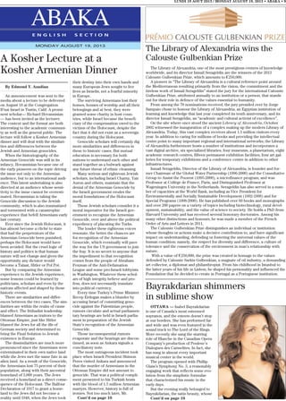 LUNDI 19 AOUT 2013 / MONDAY AUGUST 19, 2013 • ABAKA • 9
ABAKAE N G L I S H S E C T I O N
MONDAY AUGUST 19, 2013
OTTAWA — Isabel Bayrakdarian
is one of Canada’s most esteemed
sopranos, and the esteem doesn’t stop
at our borders. She has performed far
and wide and was even featured in the
sound track to The Lord of the Rings.
More recently she sang the starring
role of Blanche in the Canadian Opera
Company’s production of Poulenc’s
Dialogues des Carmelites. In fact, she
has sung in almost every important
musical center in the world.
The program opened with Phillip
Glass’s Symphony No. 3, a reasonably
engaging work that reflects some evo-
lution from the simplistic formulae
that characterized his music in the
early days.
But the evening really belonged to
Bayrakdarian, the satin beauty, whose
Cont’d on page 10
Bayrakdarian shimmers
in sublime show
By Edmond Y. Azadian
An announcement was sent to the
media about a lecture to be delivered
on August 18 at the Congregation
B’nai Israel in Tustin, Calif. A promi-
nent scholar— Richard Hovannisian
— has been invited as the lecturer.
The context and the format are both
interesting to the academic communi-
ty as well as the general public. The
lecture will follow a Kosher Armenian
dinner and will deal with the similari-
ties and differences between the
Jewish and Armenian genocides.
When the historiography of the
Armenian Genocide was still in its
infancy, Hovannisian became one of
the early pioneers on the topic driving
the issue not only to the Armenian
audience, but to an international audi-
ence. This latest undertaking is also
directed at an audience whose sensi-
tivity to the issue cannot be overesti-
mated. Hovannisian is taking the
Genocide discussion to the Jewish
community, which is also traumatized
and tormented with a catastrophic
experience that befell Armenians early
last century.
Ever since the Jewish Holocaust, it
has almost become a cliché to state
that had the perpetrators of the
Armenian Genocide been punished,
perhaps the Holocaust would have
been avoided. But the cruel logic of
history and politics is that human
nature will not change and given the
opportunity any dictator would
become a Talaat, Hitler or Pol Pot.
But by comparing the Armenian
experience to the Jewish experience,
some lessons could be learned by
politicians, scholars and even by the
nations affected and shaped by those
historic events.
There are similarities and differ-
ences between the two cases. The sim-
ilarities are within the realm of cause
and effect. The Ittihadist leadership
blamed Armenians as traitors to the
Ottoman Empire, just like Hitler
blamed the Jews for all the ills of
German society and determined to
bring the Final Solution to Jewish
existence in Europe.
The dissimilarities are much more
pronounced since the Armenians were
exterminated in their own native land
while the Jews met the same fate in an
alien land. As a result of the Genocide,
the Armenians lost 75 percent of their
population, along with their ancestral
homeland of 3,000 years. The Jews
received a homeland as a direct conse-
quence of the Holocaust. The Balfour
Declaration of 1917 to grant a home-
land to the Jews did not become a
reality until 1948, when the Jews took
their destiny into their own hands and
many European Jews sought to live
lives as Israelis, not a fearful minority
in Europe.
The surviving Armenians lost their
homes, houses of worship and all their
belongings and at best, they were
granted some charity in host coun-
tries, while Israel became the benefi-
ciary of the compensation owed to the
victims of the Holocaust, despite the
fact that it did not exist as a sovereign
country during the Holocaust.
Genocide scholars will certainly dig
more similarities and differences in
these to historic cases. But mutual
education is necessary for both
nations to understand each other and
stand together as a bulwark against
any future threat of ethnic cleansing.
Many serious and righteous Jewish
scholars, including Israel Charny, Yair
Auron and others, maintain that the
denial of the Armenian Genocide by
the Israeli government erodes the
moral foundations of the Holocaust
itself.
These Jewish scholars consider it a
moral imperative for the Israeli gov-
ernment to recognize the Armenian
Genocide, over and above the political
expediency of placating the Turks.
The louder these righteous voices
resonate, the better the chances are
for recognition of the Armenian
Genocide, which eventually will pave
the way for the US government to join
the fray. It is no secret to anyone that
the impediment to that recognition
comes from the people of Abraham
Foxman of the Anti-Defamation
League and some pro-Israeli lobbyists
in Washington. Whatever these schol-
ars of high integrity believe and pro-
fess, does not necessarily translate
into political currency.
Every time Turkey’s Prime Minister
Recep Erdogan makes a blunder by
accusing Israel of committing geno-
cide against the Palestinian people,
rumors circulate and actual parliamen-
tary hearings are held in Israeli parlia-
ment in preparation of the Jewish
State’s recognition of the Armenian
Genocide.
Those inconsequential rumors
evaporate and the hearings are discon-
tinued, as soon as Ankara signals a
conciliatory note.
The most outrageous incident took
place when Israeli President Shimon
Peres visited Ankara and announced
that the murder of Armenians in the
Ottoman Empire did not amount to
genocide. That was a political compli-
ment presented to his Turkish hosts
with the blood of 1.5 million Armenian
martyrs. However, history is full of
ironies. Not too much later, Mr.
Cont’d on page 10
A Kosher Lecture at a
Kosher Armenian Dinner
The Library of Alexandria wins the
Calouste Gulbenkian Prize
The Library of Alexandria, one of the most prestigious centres of knowledge
worldwide, and its director Ismail Serageldin are the winners of the 2013
Calouste Gulbenkian Prize, which amounts to €250,000.
A pioneer in “The Library of Alexandria is a cultural reference point around
the Mediterranean resulting primarily from the vision, the commitment and the
tireless work of Ismail Serageldin” stated the jury for the international Calouste
Gulbenkian Prize, attributed annually to an institution or a person, that stands
out for their role in defence of the values essential to humanity.
From among the 70 nominations received, the jury presided over by Jorge
Sampaio chose to honour the Library of Alexandria, an Egyptian institution of
learning and knowledge that last year completed its tenth anniversary, and its
director Ismail Serageldin, an “academic and cultural activist of excellence”.
On the site where once stood the ancient Library of Alexandria, October
2002 witnessed the inauguration of a complex making up the modern Library of
Alexandria. Today, this vast complex receives about 1.5 million visitors every
year. In addition to caring for millions of books and providing the intellectual
centre point to many important regional and international networks, the Library
of Alexandria furthermore hosts a number of institutions and incorporates a
vast digital archive, six specialized libraries, four museums, a planetarium, eight
academic research centres, fifteen permanent exhibition facilities, four art gal-
leries for temporary exhibitions and a conference centre in addition to other
infrastructures.
Ismail Serageldin, Director of the Library of Alexandria, is founder and for-
mer Chairman of the Global Water Partnership (1996-2000) and the Consultative
Group to Assist the Poorest (1995-2000), a microfinance program; and was
Professor at Collège de France, Paris, and Distinguished Professor at
Wageningen University in the Netherlands. Serageldin has also served in a num-
ber of capacities at the World Bank, including as Vice President for
Environmentally and Socially Sustainable Development (1992-1998) and for
Special Programs (1998-2000). He has published over 60 books and monographs
and over 200 papers on a variety of topics including biotechnology, rural devel-
opment, sustainability, and the value of science to society. He holds a PhD from
Harvard University and has received several honorary doctorates. Among his
many other distinctions and honours, he was made a member of the French
Order of Arts and Letters in 2011.
The Calouste Gulbenkian Prize distinguishes an individual or institution
whose thoughts or actions make a decisive contribution to, and have significant
impact on understanding, defending or fostering the universal values of the
human condition: namely, the respect for diversity and difference, a culture of
tolerance and the conservation of the environment in man’s relationship with
nature.
With a value of €250,000, the prize was created in homage to the values
defended by Calouste Sarkis Gulbenkian, a magnate of oil industry, a demanding
art collector, a diplomat and philanthropist. From his childhood in Istanbul to
the latter years of his life in Lisbon, he shaped his personality and influenced the
Foundation that he decided to create in Portugal as a Portuguese institution.
 