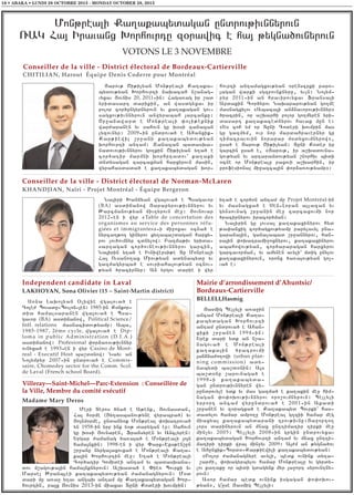 16 • ABAKA • LUNDI 28 OCTOBRE 2013 - MONDAY OCTOBER 28, 2013

Mon;reali Ka.akabydagan undrov;ivnnyrovn
_AG Ha3 Iravanx Qorhovrtu z0rawic e ha3 ;ygna/ovnyrovn
VOTONS LE 3 NOVEMBRE
Conseiller de la ville - District électoral de Bordeaux-Cartierville
CHITILIAN, Harout Équipe Denis Coderre pour Montréal
#arov; <i;ilyan Mon;reali Ka.aka6
bydov;yan Qorhovrti naqacah n,anag6
vyxav #ovnis 20, 20116in1 Haga-ag ir ,ad
yridasart darikin5 an wasdgyxav ir
polor cor/ungyrnyrovn yv ka.akagan gov6
sagxov;ivnnyrovn anwyrabah 3arcanku1
<r]anaward e Mon;reali ‘oli;eknik
war=aranen yv sahovn gu q0si zanazan
lyzovnyr1 20096in undrova/ e Ahanxik6
Kar;iewil ,r]ani ka.akabydov;yan
qorhovrti antam1 Zanazan badasqa6
nadovov;ivnnyrov go.kin <i;ilyan y.a/ e
cor/atir marmni qorhrtadov` ka.aki
dndysagan zarcaxman harxyrovn masin5
wyrahasdada/ e ka.akabydagan qor6

hovrti antamagxov;yan 0renscrki paro6
3agan warki sgzpovnknyru5 yvln1 No3ym6
p y r 20116 i n a n h r a v i r o v y x a v F r a n s a 3 i
Ardakin Cor/yrov Naqararov;yan go.me
masnagxylov 8Abaca3i an2navorov;ivnnyr9
/racrin5 or a,qarhi polor go.myren yri6
dasart ka.akacednyrov havak mun e1
8Ys coh ym or Duni Coderi qovmpin mas
gu gazmym5 ovr nor mardahravernyr gu
timacravovin norarar m0dyxovmnyrow95
usa/ e #arov; <i;ilyan1 Duni Koder ir
garcin usa/ e5 8#arov;5 ir a,qadovna6
gov;yan yv artaramdov;yan ,norhiv bidi
0cne or Mon;realu paxovi a,qarhin5 ir
profesional mi]azca3in ‘or2a-ov;yamp91

Conseiller de la ville - District électoral de Norman-McLaren
KHANDJIAN, Naïri - Projet Montréal - Équipe Bergeron
Na3iri Qanjyan wga3ova/ e Bsagavor
(BA) a s d i j a n o w # a r a p y r o v ; i v n n y r o v y v
:arcmanov;yan jiv.yrovn me]1 #ovnovar
20126en i wyr 8Table de concertation des
organismes au service des personnes réfugiées et immigrantes96i mi]oxav 0cna/ e
nyrca.;o. ginyrov xy.aba,dagan harxy6
rov lov/ovmnyr cdnylow1 Pazma;iv yrida6
sartagan cor/ovneov;ivnnyrov garcin5
Na3irin y.a/ e Ivniwersi;e Du Monreali
Ha3 Ovsano.ax Miov;yan adynabydu yv
gazmagyrba/ e sovriaha3ov;yan 0cnov6
;yan /racirnyr1 An yrgov darie i wyr

Independent candidate in Laval
LAKHOYAN, Sona Olivier (15 – Saint-Martin district)
S0na Laqo3yan )liwie wga3ova/ e
Cole= Bovadu6Bovlon63en1 1985-in K0nkor6
dia hamalsaranen wga3ova/ e Bsa6
gavor (BA) asdijanow5 Political Science/
Intl. relations masnacidov;yamp1 Aba5
1985-1987, 2ème cycle, wga3ova/ e Diploma in public Administration (D.I.A.)
asdijanow1 Profesional ‘or2a-ov;ivnnyr
ovnyxa/ e 19936en i wyr Casino de Montreal - Executif Host ba,d0now1 Nayv an
No3ympyr 20076in undrova/ e Commissaire, Chomedey sector for the Comm. Scol.
de Laval (French school Board).

Villeray—Saint-Michel—Parc-Extension : Conseillère de
la Ville, Membre du comité exécutif
Madame Mary Deros
Meri Deros /na/ e A;enk5 #ovnasdan5
Ha3 h0rme (Xy.asbanov;yne wyrabra/) yv
#o3nm0rme5 undany0k Mon;real ‘oqatrova/
yn 1958-in yrp ink y0; darygan er1 Sahovn
gu q0si #ovnaren5 Fransyren yv Anclyren1
Yrgar =amanag /a-a3a/ e Mon;reali 3o3n
hama3nkin1 1998-en i wyr “ark6Eks;en,un
,r]anu nyrga3axovxa/ e Mon;reali Ka.a6
ka3in Qorhovrtin me]1 Y.a/ e Mon;reali
Cor/atir Gomidei antam yv badasqana6
dov m,agov;a3in hama3nknyrovn1 A,qada/ e “ie- Bovrki yv
Marsel :ranblei ka.akabydov;yan =amanagnyrovn1 M0d
dari mu a-a] y.av angaq antam mu Ka.akabydagan Qor6
hovrtin5 pa3x #ovnis 2013-in miaxav Duni Koderi qovmpin1

y.a/ e cor/0n antam mu Projet Montréal-in
yv masnagxa/ e Sen6Loran a3lazan yv
gynsovnag ,r]anin me] zarcaxovmi nor
/racirnyrov iracor/man1
Na3irin gu 3ovsa3 ka.akaxinyrov hyd
;a’anxig cor/agxov;yamp parylavyl pna6
garana3in5 gana[abad ,r]annyrov5 han6
ra3in ‘oqatrami]oxnyrov5 ka.akaxinyrov
abahowov;yan5 cor/araragan harxyrov
garcavorman5 yv amynen avyli` mdig unylov
ka.akaxinyrovn5 oronx /a-a3ov;yan go[6
va/ e1

Mairie d’arrondissement d’Ahuntsic/
Bordeaux-Cartierville
BELLELI,Hasmig
#asmig Bellyli a-a]in
ancam Mon;reali Ka.a6
kabydagan Qorhovrti
antam undrova/ e Ahan6
xiki ,r]anen 19946in1
Yrek dari ydk an n,a6
nagova/ e Mon;reali
ka.aka3in
/racrovmi
3an2na=o.owi (urban planning commission) ady6
nabydi ba,d0nin1 A3s
ba,d0nu ,arovnaga/ e
19986i ka.akabyda6
gan undrov;ivnnyren wy6
rundrovyle ydk yv mas gazma/ e ka.akin me] him6
nagan ‘o’oqov;ivnnyrov oro,ovmnyrovn1 Bellyli
yrrort ancam wyrundrova/ e 20016in Akadi
,r]anen yv z0ragxa/ e Ka.akabyd Bovrki` has6
dadylov hamar ampo.] Mon;real g.zii hamar meg
miaxyal ka.akabydarani trov;ivnu1#a]orto.
[ors darinyrovn an mnax unttimatir tirki me]
min[yv 20051 Bellyli 20086in grgin undrovyxav
ka.akabydagan Qorhovrti antam yv mnax untti6
matiri tirki wra3 min]yv 20091 A3=m an ;ygna/ov
e Ahunxik6Bord06Kar;iewili ka.akabydov;yan1
8Polor =amanagnyre avyli5 bedk ovnink dy.a6
,ar=i5 ‘oqagyrbylov hamar Mon;realu yv gyrdy6
lov ka.aku or bidi gdagynk myr 3a]ort syrovntny6
rovn1
Asor hamar bedk ovnink isgagan ‘o’oqov6
;yan95 guse #asmig Bellyli1

 