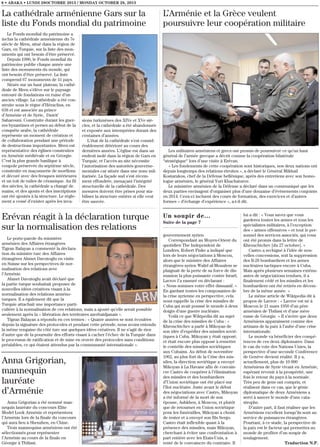 8 • ABAKA • LUNDI 28OCTOBRE 2013 / MONDAY OCTOBER 28, 2013

La cathédrale arménienne Gars sur la
liste du Fonds mondial du patrimoine

L’Arménie et la Grèce veulent
poursuivre leur coopération militaire

Le Fonds mondial du patrimoine a
inclus la cathédrale arménienne du 7e
siècle de Mren, situé dans la région de
Gars, en Turquie, sur la liste des monuments qui ont besoin d’être préservé.
Depuis 1996, le Fonds mondial du
patrimoine publie chaque année une
liste des monuments du monde, qui
ont besoin d’être préservé. La liste
comprend 67 monuments de 41 pays.
Située sur un haut plateau, la cathédrale de Mren s’élève sur le paysage
entouré de fondations en ruine d’un
ancien village. La cathédrale a été construite sous le règne d’Héraclius, en
638 et est associée au prince
d’Arménie et de Syrie, Dawit’
Saharouni. Construite durant les guerres byzantines et perses au début de la
conquête arabe, la cathédrale
représente un moment de création et
de collaboration pendant une période
de destructions importantes. Mren est
représentative des églises construites
en Arménie médiévale et en Géorgie.
C’est la plus grande basilique à
coupole préservée du septième siècle,
construite en maçonnerie de moellons
et décoré avec des fresques intérieures
et un toit de tuiles de céramique. Au fil
des siècles, la cathédrale a changé de
mains, et des ajouts et des inscriptions
ont été ajoutés à la structure. Le règlement a cessé d’exister après les inva-

Les militaires arméniens et grecs ont promis de poursuivre ce qu’un haut
général de l’armée grecque a décrit comme la coopération bilatérale
“stratégique“ lors d’une visite à Erévan.
« Les fondements de cette coopération sont historiques, nos deux nations ont
depuis longtemps des relations étroites », a déclaré le Général Mikhail
Kostarakos, chef de la Défense hellénique, après des entretiens avec son homologue arménien, le général Yuri Khachaturov.
Le ministère arménien de la Défense a déclaré dans un communiqué que les
deux parties envisagent d’organiser plus d’une douzaine d’évènements conjoints
en 2014. Ceux-ci incluent des cours de formation, des exercices et d’autres
formes « d’échange d’expérience », a-t-il dit.

sions turkmènes des XIVe et XVe siècles, et la cathédrale a été abandonnée
et exposée aux intempéries durant des
centaines d’années.
L’état de la cathédrale s’est considérablement détérioré au cours des
dernières années. L’église est dans un
endroit isolé dans la région de Gars en
Turquie, et l’accès au site nécessite
l’autorisation des autorités gouvernementales car située dans une zone militarisée. La façade sud s’est récemment effondrée, menaçant l’intégrité
structurelle de la cathédrale. Des
mesures doivent être prises pour stabiliser la structure entière si elle veut
être sauvée.

Erévan réagit à la déclaration turque
sur la normalisation des relations
Le porte-parole du ministère
arménien des Affaires étrangères
Tigran Balayan a commenté la déclaration du ministre turc des Affaires
étrangères Ahmet Davutoglu en visite
en Suisse sur les perspectives de normalisation des relations avec
l’Arménie.
Ahmet Davutoglu avait déclaré que
la partie turque souhaitait proposer de
nouvelles idées créatives visant à la
normalisation des relations arménoturques. Il a également dit que la
Turquie attachait une importance particulière à la normalisation de ces relations, mais a ajouté qu’elle serait possible
seulement après la « libération des territoires azerbaïdjanais ».
Tigran Balayan a répondu en ces termes : « Quatre années se sont écoulées
depuis la signature des protocoles et pendant cette période, nous avons entendu
la même rengaine du côté turc sur quelques idées créatives. Il ne s’agit de rien
d’autre que de la poursuite des efforts visant à cacher l’échec de la Turquie dans
le processus de ratification et de mise en œuvre des protocoles sans conditions
préalables, ce qui étaient attendus par la communauté internationale ».

Anna Grigorian,
mannequin
lauréate
d’Arménie
Anna Grigorian a été nommé mannequin lauréate du concours Elite
Model Look Arménie et représentera
l’Arménie lors de la finale du concours
qui aura lieu à Shenzhen, en Chine.
Trois mannequins arméniens ont été
sélectionnés pour représenter
l’Arménie au cours de la finale en
Géorgie à Tbilissi.

Un soupir de...
Suite de la page 7
gouvernement syrien.
Correspondant au Moyen-Orient du
quotidien The Independent de
Londres, Robert Fiske a indiqué que
lors de leurs négociations à Moscou,
alors que le ministre des Affaires
étrangères syrien Walid al-Moualem se
plaignait de la perte de sa force de dissuasion la plus puissante contre Israël,
Lavrov l’a rassuré en déclarant :
« Nous sommes votre effet dissuasif. »
En gardant toutes les composantes de
la crise syrienne en perspective, cela
nous rappelle la crise des missiles de
Cuba qui avait poussé le monde à deux
doigts d’une guerre nucléaire.
Voilà ce que Wikipedia dit au sujet
de la crise des missiles de Cuba : «
Khrouchtchev a parlé à Mikoyan de
son idée d’expédier des missiles soviétiques à Cuba. Mikoyan y était opposé,
et était encore plus opposé à remettre
le contrôle des missiles soviétiques
aux Cubains. Au début de novembre
1962, au plus fort de la Crise des missiles, la direction soviétique a envoyé
Mikoyan à La Havane afin de convaincre Castro de coopérer à l’élimination
des missiles et des bombardiers
d’Union soviétique ont été placé sur
l’îlot nucléaire. Juste avant le début
des négociations avec Castro, Mikoyan
a été informé de la mort de son
épouse, Ashkhen, à Moscou, et plutôt
que de retourner en Union soviétique
pour les funérailles, Mikoyan a choisi
de rester et a envoyé son fils Sergo.
Castro était inflexible quant à la
présence des missiles, mais Mikoyan,
cherchant à éviter une confrontation à
part entière avec les Etats-Unis, a
tenté de le convaincre du contraire. Il

lui a dit : « Vous savez que vous
garderez toutes les armes et tous les
spécialistes militaires, à l’exception
des « armes offensives » et tout le personnel des services associés, qui vous
ont été promis dans la lettre de
Khrouchtchev [du 27 octobre]. »
Castro a rechigné à l’idée de nouvelles concessions, soit la suppression
des Il-28 bombardiers et les armes
nucléaires tactiques encore à Cuba.
Mais après plusieurs semaines exténuantes de négociations tendues, il a
finalement cédé et les missiles et les
bombardiers ont été retirés en décembre de la même année. »
Le même article de Wikipedia dit à
propos de Lavrov : « Lavrov est né à
Moscou le 21 mars 1950 d’un père
arménien de Tbilissi et d’une mère
russe de Géorgie. » Il s’avère que deux
Arméniens apparaissent comme des
artisans de la paix à l’aube d’une crise
internationale.
Le monde va bénéficier des compétences de ces deux diplomates. Dans
le cas du vote des Nations Unies, la
perspective d’une seconde Conférence
de Genève devient réalité. Il y a,
actuellement, plus de 10 000
Arméniens de Syrie vivant en Arménie,
espérant revenir à la prospérité, une
fois le retour du pays à la normale.
Très peu de gens ont compris, et
réalisent dans ce cas, que le génie
diplomatique de deux Arméniens a
servi à sauver le monde d’une catastrophe.
D’autre part, il faut réaliser que les
Arméniens excellent lorsqu’ils sont au
service de puissances étrangères.
Pourtant, à ce stade, la perspective de
la paix est le facteur qui permettra au
monde de profiter d’un soupir de
soulagement.
Traduction N.P.

 