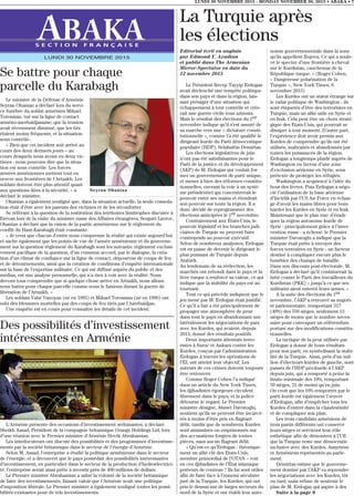 Editorial écrit en anglais
par Edmond Y. Azadian
et publié dans The Armenian
Mirror-Spectator en date du
12 novembre 2015
Le Président Recep Tayyip Erdogan
avait déclenché une tempête politique
dans son pays et dans la région, lais-
sant présager d’une situation qui
échapperaient à tout contrôle et crée-
rait une guerre civile tous azimuts.
Mais le résultat des élections du 1er
novembre indique qu’il s’est assuré de
sa marche vers une « dictature consti-
tutionnelle », comme l’a été qualifié le
dirigeant kurde du Parti démocratique
populaire (HDP), Selahattin Demirtas.
Les élections législatives de juin
n’ont pas été satisfaisantes pour le
Parti de la justice et du développement
(AKP) de M. Erdogan qui voulait for-
mer un gouvernement de parti unique,
et mener à bien des réformes constitu-
tionnelles, ouvrant la voie à un systè-
me présidentiel qui concentrerait le
pouvoir entre ses mains et étendrait
son pouvoir sur toute la région. Il a
donc décidé de reprogrammer des
élections anticipées le 1er novembre.
Contrairement aux États-Unis, le
pouvoir législatif et les branches judi-
ciaires de Turquie ne peuvent faire
contrepoids au pouvoir exécutif.
Selon de nombreux analystes, Erdogan
est en passe de devenir le dirigeant le
plus puissant de Turquie depuis
Atatürk.
Au lendemain de sa réélection, les
marchés ont rebondi dans le pays et la
livre turque a renforcé sa valeur, ce qui
indique que la stabilité du pays est au
tournant.
Tout ce qui précède indiquent que le
jeu mené par M. Erdogan était justifié.
Ce qu’il a fait a été principalement de
propager une atmosphère de peur
dans tout le pays en abandonnant uni-
latéralement les négociations de paix
avec les Kurdes, qui avaient, depuis
2013, donné des résultats positifs.
Deux importants attentats terro-
ristes à Suruc et Ankara contre les
Kurdes, conçus par l’administration
Erdogan à travers les opérations de
l’EI, ont atteint leur objectif. Les
auteurs de ces crimes doivent toujours
être retrouvés.
Comme Roger Cohen l’a indiqué
dans un article du New York Times,
les djihadistes égorgeurs circulent
librement dans le pays, et la police
détourne le regard. Le Premier
ministre désigné, Ahmet Davutoglu,
soutient qu’ils ne peuvent être incarcé-
rés à moins d’être pris en flagrant
délit, tandis que de nombreux Kurdes
sont assassinés ou emprisonnés sur
des accusations forgées de toutes
pièces, sans aucun flagrant délit.
« Qu’est-ce qu’Erdogan - théorique-
ment un allié clé des Etats-Unis,
membre primordial de l’OTAN – voit
en ces djihadistes de l’État islamique
porteurs de couteau ? Ils lui sont utiles
afin de faire face à l’ennemi séculaire
juré de la Turquie, les Kurdes, qui ont
pris le dessus sur de larges secteurs du
nord de la Syrie et ont établi leur auto-
nomie gouvernementale dans la zone
qu’ils appellent Rojova. Ce qui a soule-
vé le spectre d’une frontière à cheval
sur le Kurdistan, cauchemar de la
République turque. » (Roger Cohen,
« Dangereuse polarisation de la
Turquie », New York Times, 8
novembre 2015)
Les Kurdes ont un statut étrange sur
le radar politique de Washington ; ils
sont étiquetés d’être des terroristes en
Turquie, mais un allié utile en Syrie et
en Irak. Cela peut être un choix straté-
gique des Etats-Unis, qui pourrait se
dissiper à tout moment. D’autre part,
l’expérience doit avoir permis aux
Kurdes de comprendre qu’ils ont été
utilisés, maltraités et abandonnés par
toutes les puissances de la région.
Erdogan a longtemps plaidé auprès de
Washington en faveur d’une zone
d’exclusion aérienne en Syrie, sous
prétexte de protéger les réfugiés.
Washington a acquiescé à l’idée du
bout des lèvres. Puis Erdogan a négo-
cié l’utilisation de la base aérienne
d’Incirlik par l’US Air Force en échan-
ge d’avoir les mains libres pour bom-
barder les Kurdes en Syrie et en Irak.
Maintenant que le plan turc d’éradi-
quer la région autonome kurde de
Syrie - principalement grâce à l’inter-
vention russe - a échoué, le Premier
ministre Davutoglu a indiqué que la
Turquie était prête à envoyer des
forces terrestres en Syrie - un facteur
destiné à compliquer encore plus le
bourbier des champs de bataille.
Dans son discours post-électorale, M.
Erdogan a déclaré qu’il continuerait la
lutte contre le Parti des travailleurs du
Kurdistan (PKK) « jusqu’à ce que ses
militants aient enterré leurs armes. »
A la suite des élections du 1er
novembre, l’AKP a retrouvé sa majori-
té parlementaire, remportant 317
(49%) des 550 sièges, seulement 13
sièges de moins que le nombre néces-
saire pour convoquer un référendum
portant sur des modifications constitu-
tionnelles.
La tactique de la peur utilisée par
Erdogan a donné de bons résultats
pour son parti, en symbolisant la stabi-
lité de la Turquie. Ainsi, près d’un mil-
lion d’électeurs kurdes de gauche, sont
passés de l’HDP pro-kurde à l’AKP
depuis juin, qui a remporté à peine la
limite minimale des 10%, remportant
59 sièges, 21 de moins qu’en juin.
On croit que les 10% remportés par le
parti kurde est également l’œuvre
d’Erdogan, afin d’empêcher tous les
Kurdes d’entrer dans la clandestinité
et de compliquer son plan.
Les trois candidats arméniens de
trois partis différents ont conservé
leurs sièges et serviront leur rôle
esthétique afin de démontrer à l’UE
que la Turquie reste une démocratie
inclusive avec des Kurdes, Assyriens
et Arméniens représentés au parle-
ment.
Demirtas estime que le gouverne-
ment dominé par l’AKP va reprendre
les négociations avec les Kurdes, tôt
ou tard, mais refuse de soutenir le
plan de M. Erdogan qui aspire à des
Suite à la page 8
LUNDI 30 NOVEMBRE 2015 - MONDAY NOVEMBER 30, 2015 • ABAKA • 7
S E C T I O N F R A N Ç A I S E
LUNDI 30 NOVEMBRE 2015
La Turquie après
les élections
Se battre pour chaque
parcelle du Karabagh
Le ministre de la Défense d'Arménie
Seyran Ohanian a déclaré lors du servi-
ce funèbre du soldat arménien Mikael
Torossian, tué sur la ligne de contact
arméno-azerbaïdjanaise, que la tension
avait récemment diminué, que les tirs
étaient moins fréquents, et la situation
sous contrôle..
« Bien que cet incident soit arrivé au
cours des deux derniers jours – au
cours desquels nous avons eu deux vic-
times - nous pouvons dire que la situa-
tion est sous contrôle. Les forces
armées arméniennes mettent tout en
œuvre aux frontières de l'Artzakh. Les
soldats doivent être plus attentif quant
aux questions liées à la sécurité, » a
déclaré le ministre.
Ohanian a également souligné que, dans la situation actuelle, la seule consola-
tion était d'être avec les parents des victimes et de les réconforter.
Se référant à la question de la restitution des territoires limitrophes discutée à
Erévan lors de la visite du ministre russe des Affaires étrangères, Sergueï Lavrov,
Ohanian a déclaré que la vision de la partie arménienne sur le règlement du
conflit du Haut-Karabagh était constante.
« Je veux que chacun d'entre nous comprenne la réalité qui existe aujourd'hui
et sache également que les points de vue de l'armée arménienne et du gouverne-
ment sur la question règlement du Karabagh sont les suivants: règlement exclusi-
vement pacifique de la question, d'un commun accord, par le dialogue, la créa-
tion d’un climat de confiance sur la ligne de contact, dépourvue de coups de feu
et de détournements, ainsi que la création de conditions d'enquête internationale
sur la base de l'expertise militaire. Ce qui est diffusé auprès du public et des
médias, est une analyse personnelle, qui n'a rien à voir avec la réalité. Nous
devons tous comprendre que si quelque chose arrive en Artzakh, nous allons
nous battre pour chaque parcelle comme nous le faisions durant la guerre de
libération de l’Artzakh. »
Les soldats Vahé Vanoyan (né en 1995) et Mikael Torossian (né en 1996) ont
subi des blessures mortelles par des coups de feu tirés par l'Azerbaïdjan.
Une enquête est en cours pour connaître les détails de cet incident.
Seyran Ohanian
Des possibilités d’investissement
intéressantes en Arménie
L'Arménie présente des occasions d'investissement séduisantes, a déclaré
Sheikh Assad, Président de la compagnie britannique Grange Holdings Ltd, lors
d’une réunion avec le Premier ministre d'Arménie Hovik Abrahamian.
Les interlocuteurs ont discuté des possibilités et des programmes d'investisse-
ments par la société britannique dans le secteur de l'énergie d'Arménie.
Selon M. Assad, l'entreprise a étudié la politique arménienne dans le secteur
de l'énergie, et a découvert que le pays possédait des possibilités intéressantes
d'investissement, en particulier dans le secteur de la production d'hydroélectrici-
té, l’entreprise serait ainsi prête à investir près de 400 millions de dollars.
Le Premier ministre Abrahamian a salué la volonté de la société britannique
de faire des investissements, faisant valoir que l'Arménie avait une politique
d'imposition libérale. Le Premier ministre a également souligné toutes les possi-
bilités existantes pour de tels investissements.
 