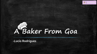 A Baker From Goa
-Lucio Rodrigues
 
