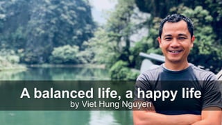by Viet Hung Nguyen
A balanced life, a happy life
 