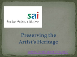Preserving the
Artist’s Heritage
   www.seniorartists.org
 