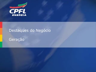 Destaques do Negócio

Geração




                       28
 