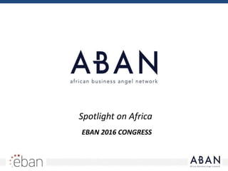 Spotlight on Africa
EBAN 2016 CONGRESS
 