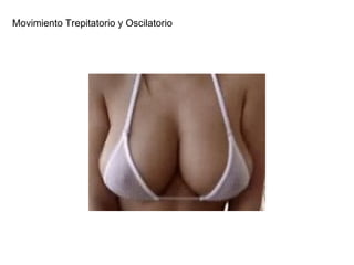 Movimiento Trepitatorio y Oscilatorio