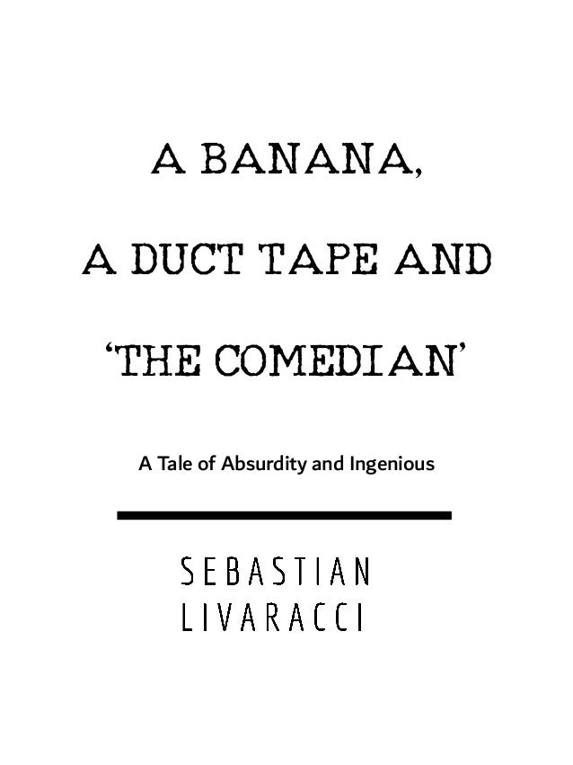ABANANA,
ADUCTTAPEAND
‘THECOMEDIAN’
A Tale of Absurdity and Ingenious
 