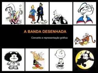 A BANDA DESENHADA Conceito e representação gráfica 