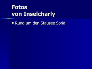 Fotos  von Inselcharly Rund um den Stausee Soria 