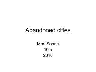 Abandoned cities Mari Soone 10.a 2010 