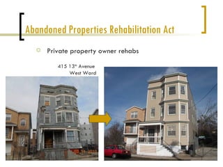 Abandoned Properties Rehabilitation Act
     Private property owner rehabs

         415 13th Avenue
             West Ward
 