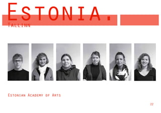 Estonia.
Tallinn




Estonian Academy of Arts

                           22
 