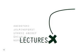 abcdefghi
     jklminopqrst
     uvwxyz abcdef
     ghijklm
        LECTU
        LE
        LECTURES
     nopq


43
 