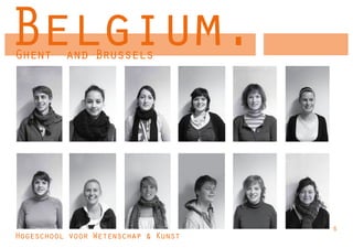 Belgium.
Ghent and Brussels




                                     6
Hogeschool voor Wetenschap & Kunst
 