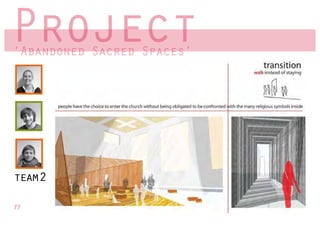 Project
‘Abandoned Sacred Spaces’
 Abandoned        Spaces




team2

77
 
