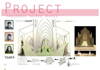 Project
‘Abandoned Sacred Spaces’
 Abandoned        Spaces




team4
81
 