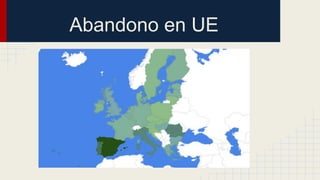 Abandono en UE 
 