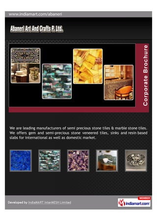 We are leading manufacturers of semi precious stone tiles & marble stone tiles.
We offers gem and semi-precious stone veneered tiles, sinks and resin based
slabs for international as well as domestic market.
 