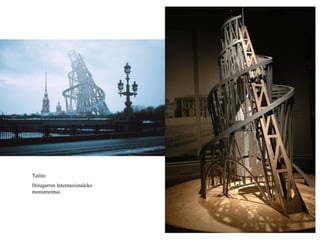 Tatlin:
Hirugarren Internazionaleko
monumentua
 