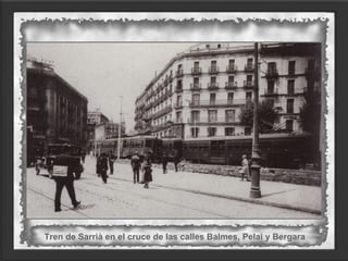 Tren de Sarrià en el cruce de las calles Balmes, Pelai y Bergara
 
