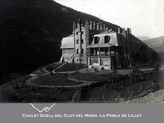Chalet Güell del Clot del Moro. La Pobla de Lillet 